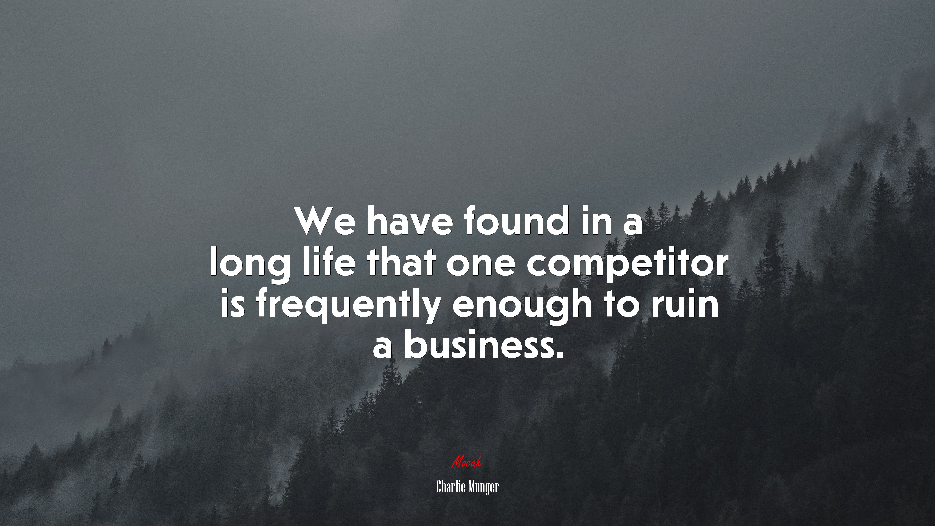 We have found in a long life that one competitor is frequently enough to ruin a business. | Charlie Munger quote HD Wallpaper
