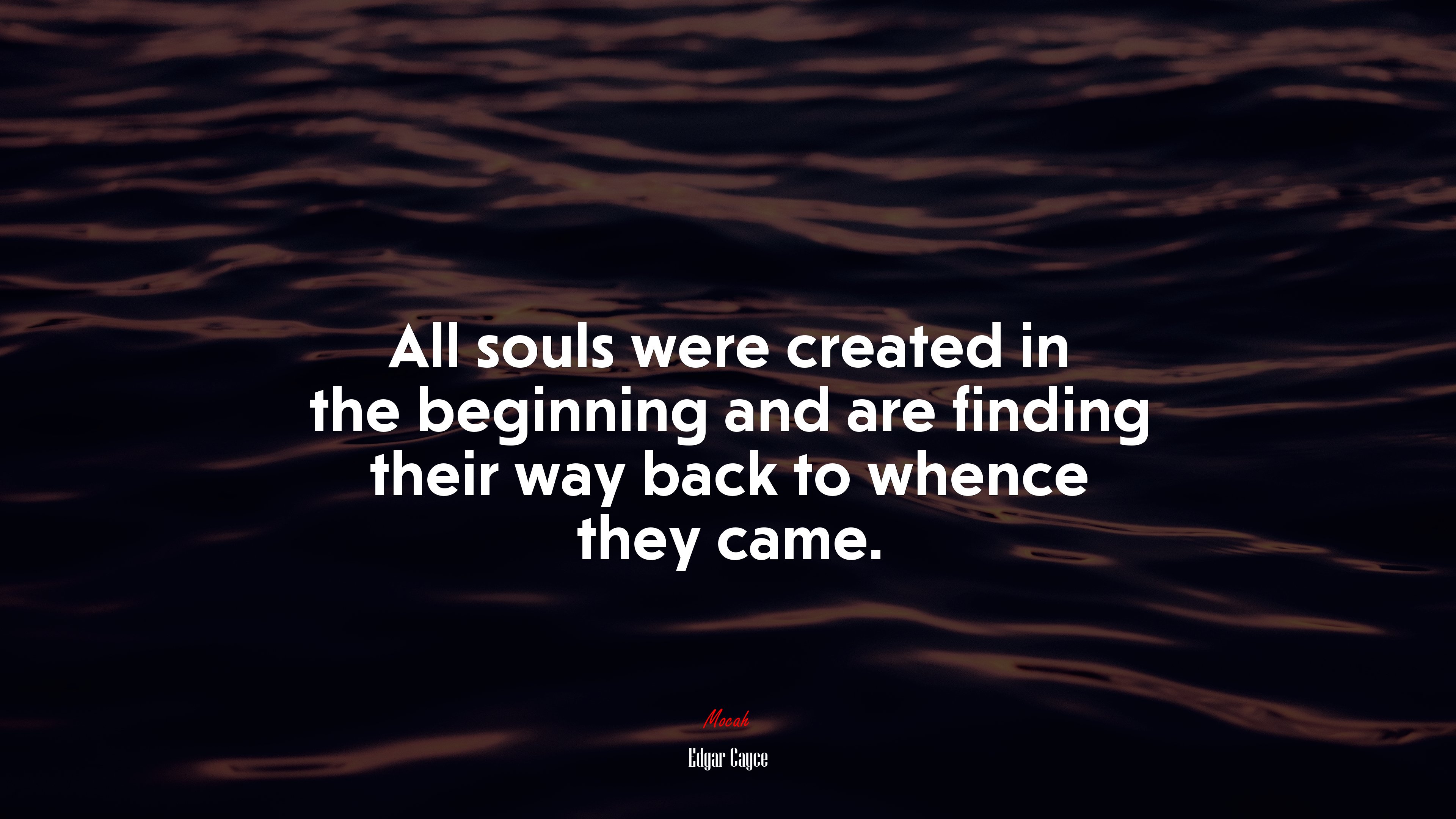 All souls were created in the beginning and are finding their way back to whence they came. | Edgar Cayce quote HD Wallpaper