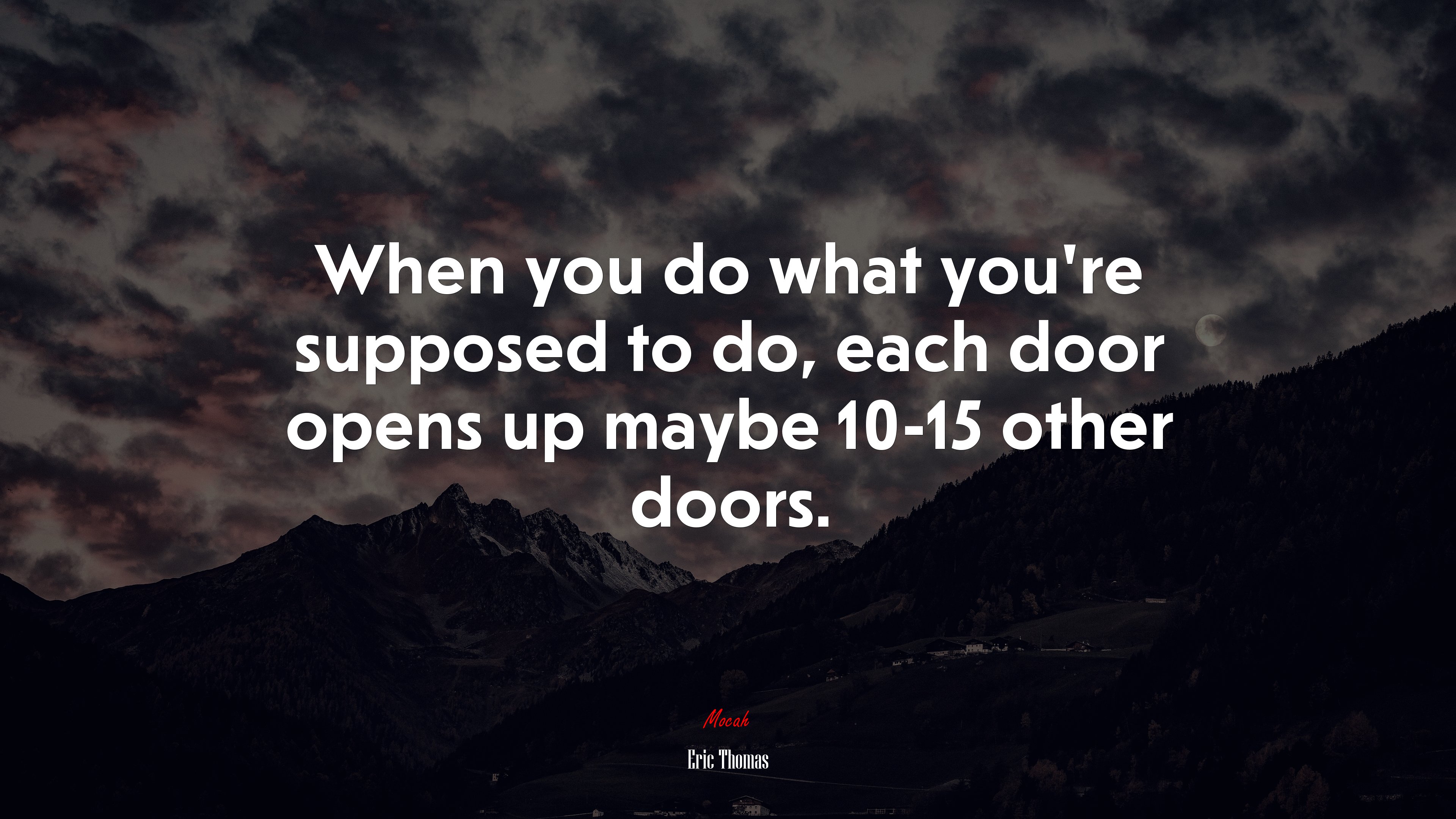 When you do what you’re supposed to do, each door opens up maybe 10-15 other doors. | Eric Thomas quote HD Wallpaper
