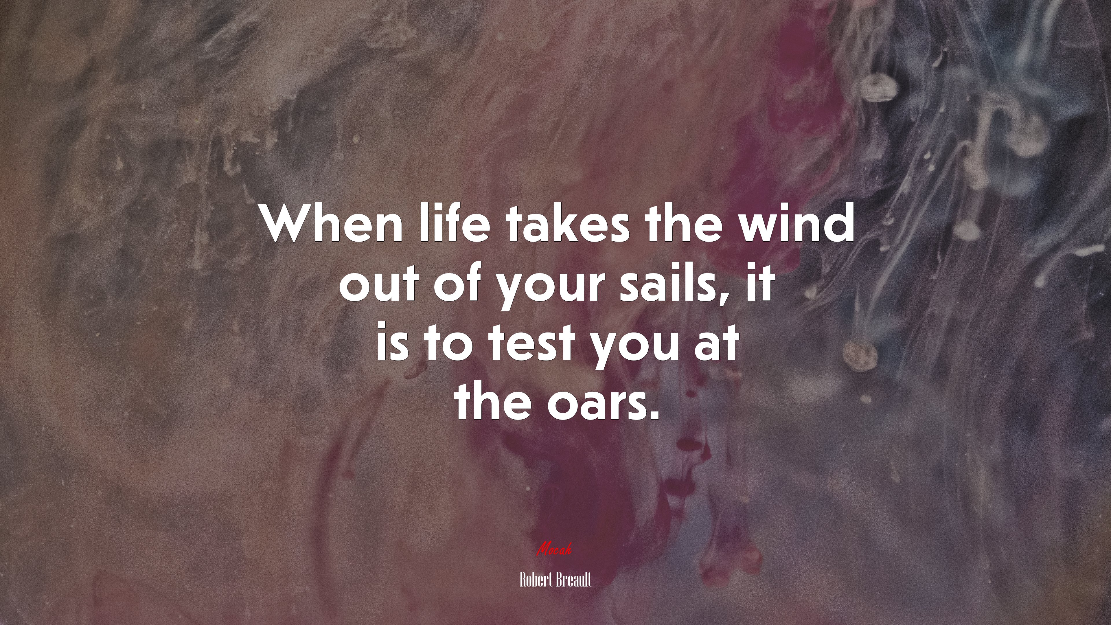 When life takes the wind out of your sails, it is to test you at the oars. | Robert Breault quote HD Wallpaper