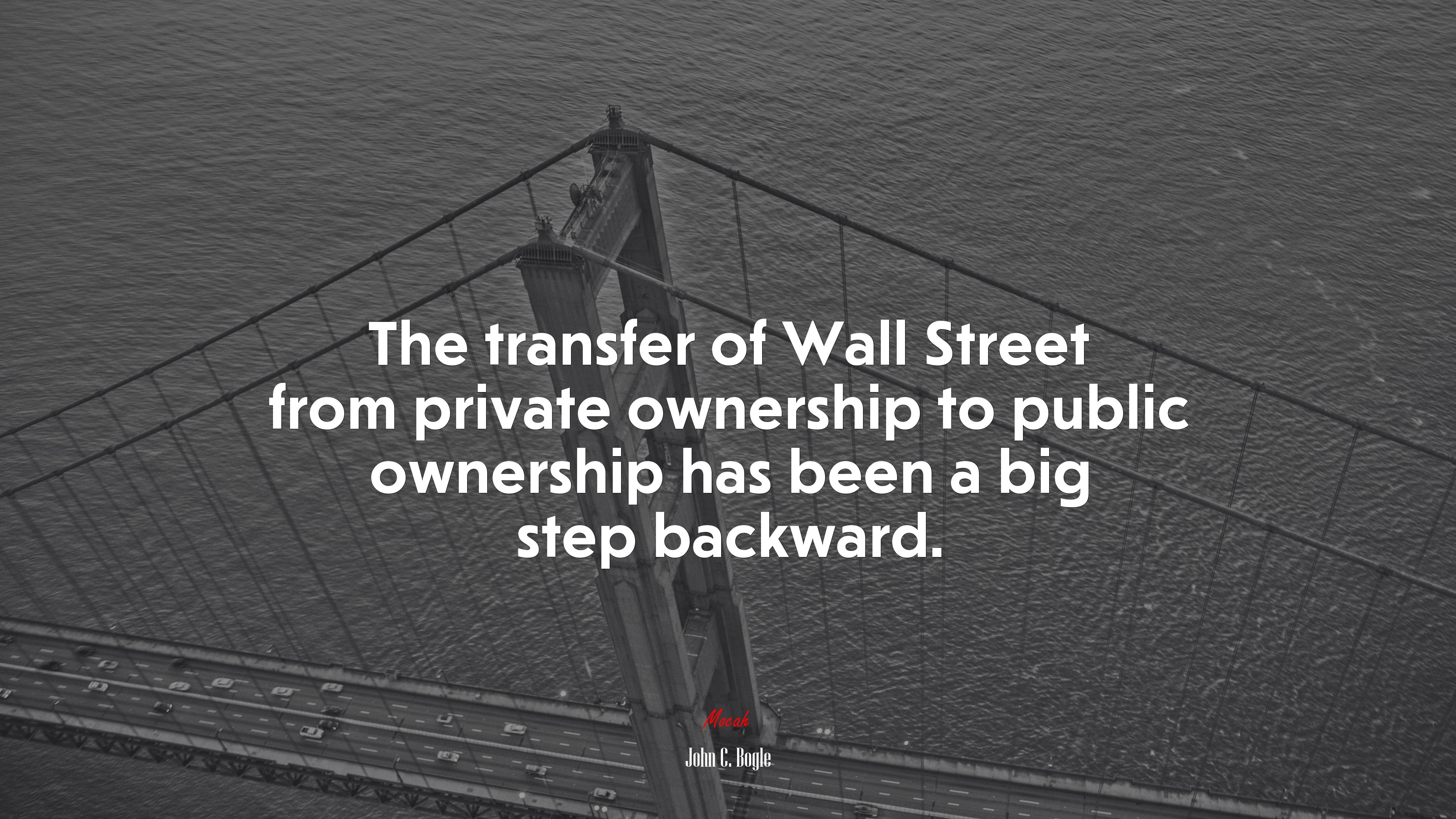 The transfer of Wall Street from private ownership to public ownership has been a big step backward. | John C. Bogle quote HD Wallpaper