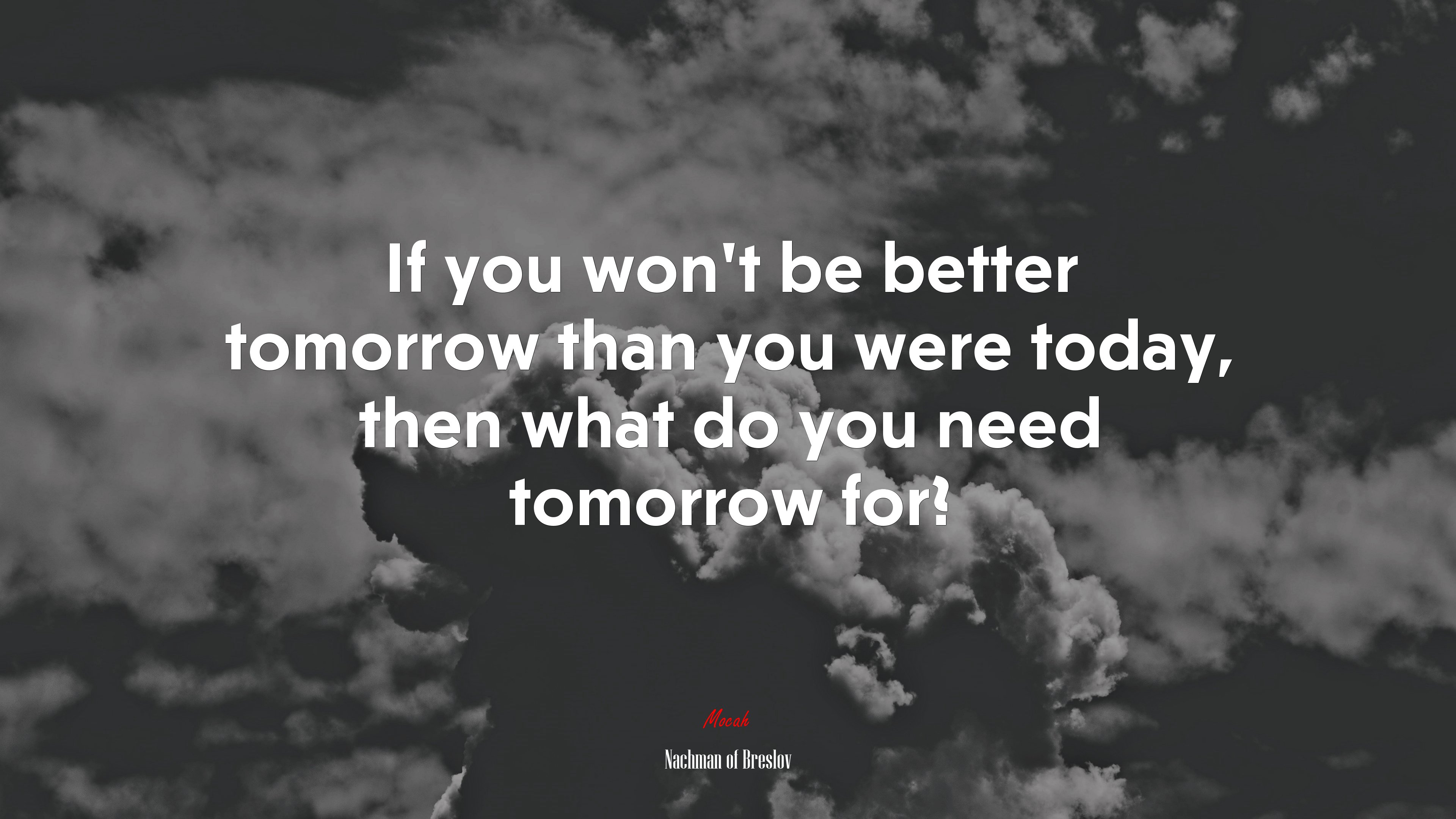 If you won’t be better tomorrow than you were today, then what do you need tomorrow for? | Nachman of Breslov quote HD Wallpaper