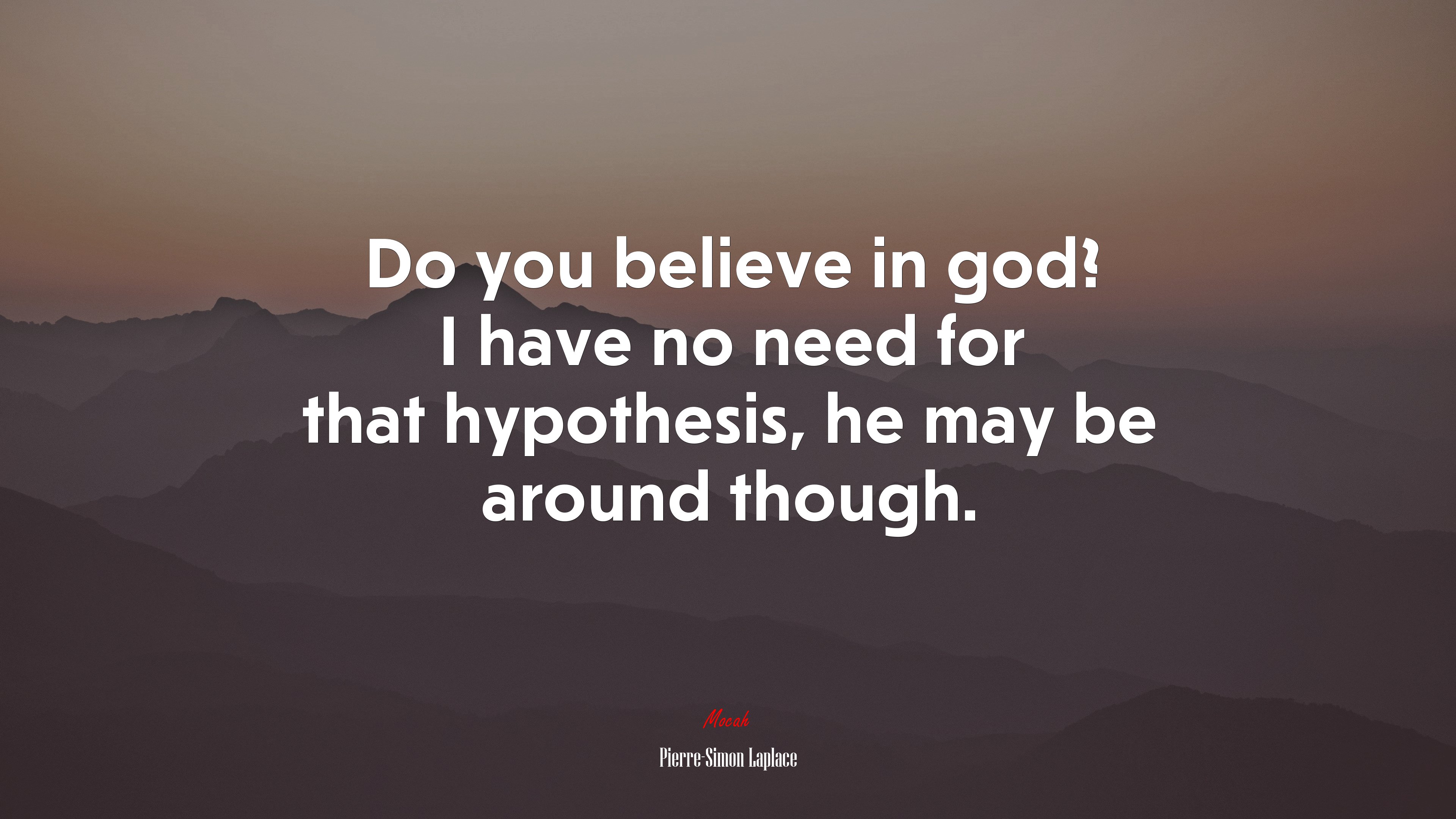 Do you believe in god? I have no need for that hypothesis, he may be around though. | Pierre-Simon Laplace quote HD Wallpaper