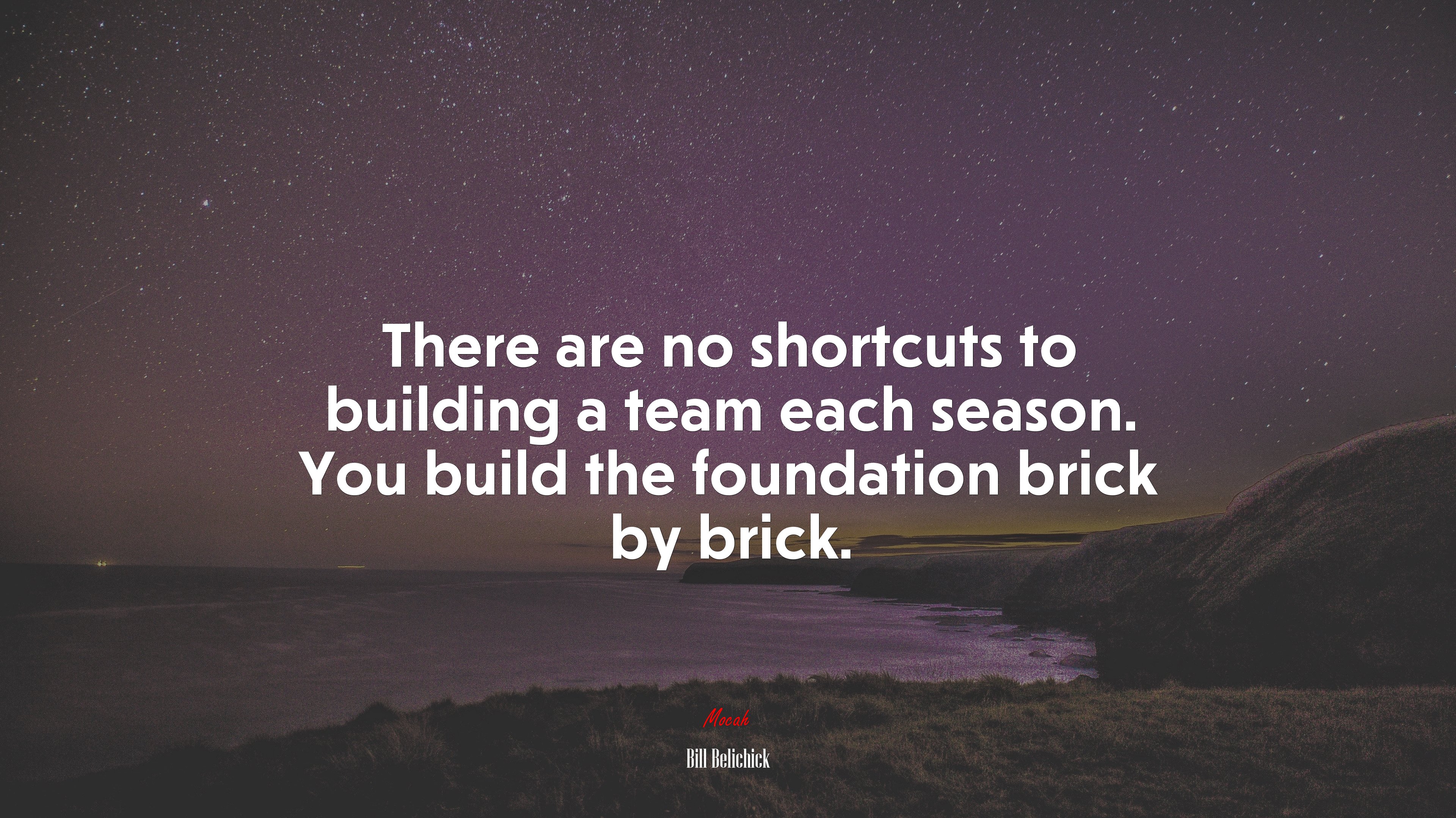 There are no shortcuts to building a team each season. You build the foundation brick by brick. | Bill Belichick quote HD Wallpaper