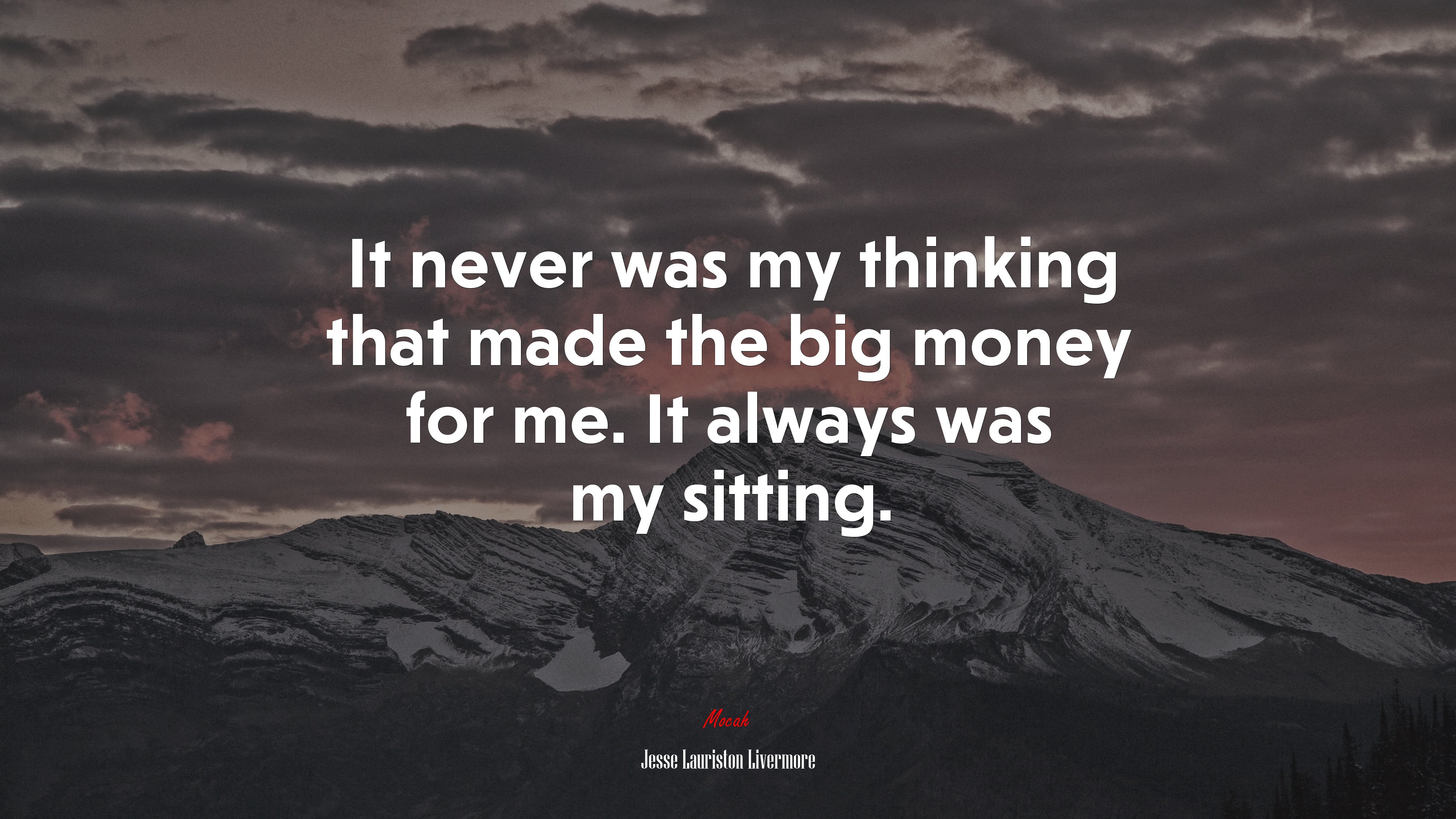 It never was my thinking that made the big money for me. It always was my sitting. | Jesse Lauriston Livermore quote HD Wallpaper