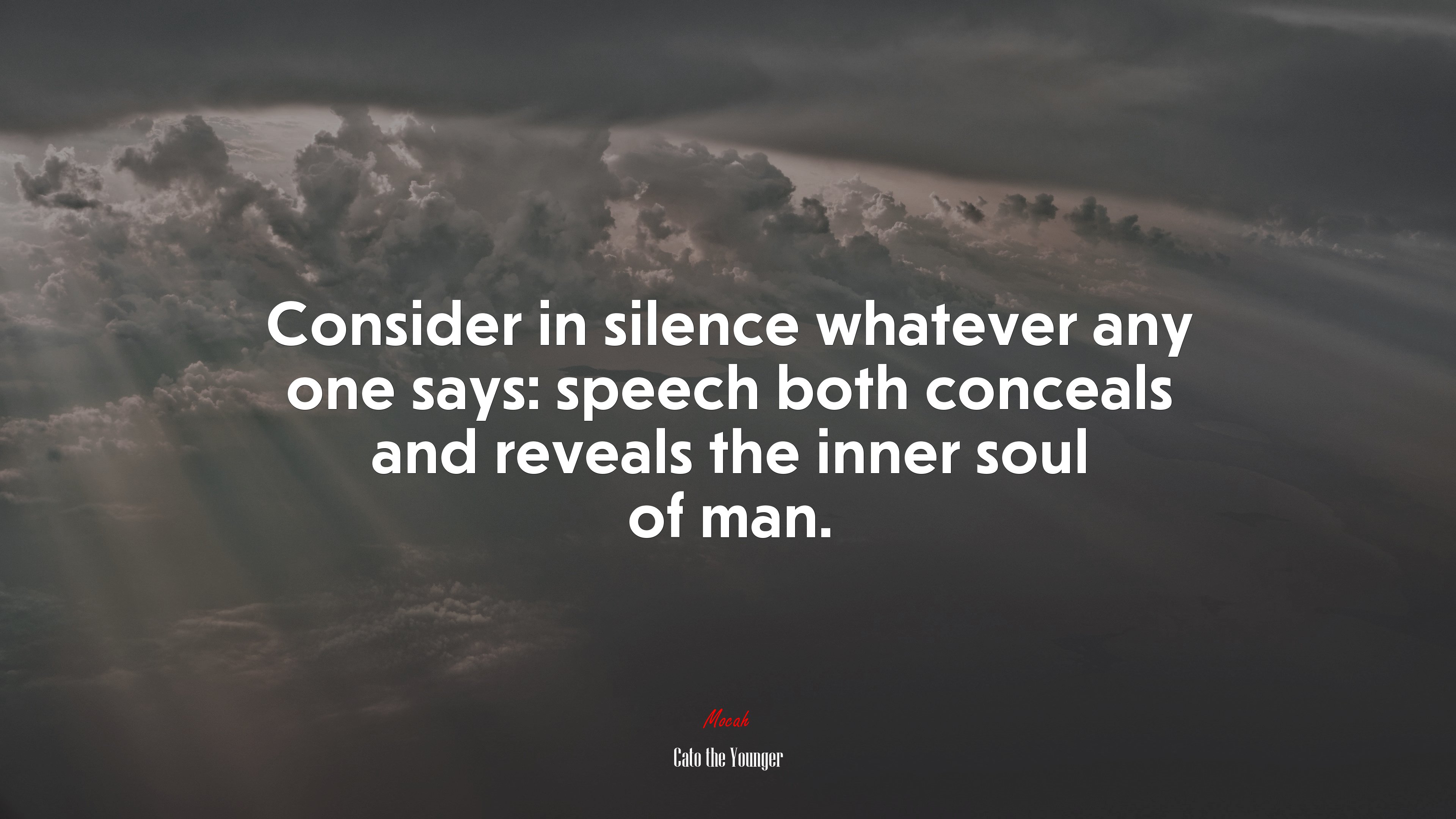 Consider in silence whatever any one says: speech both conceals and reveals the inner soul of man. | Cato the Younger quote HD Wallpaper