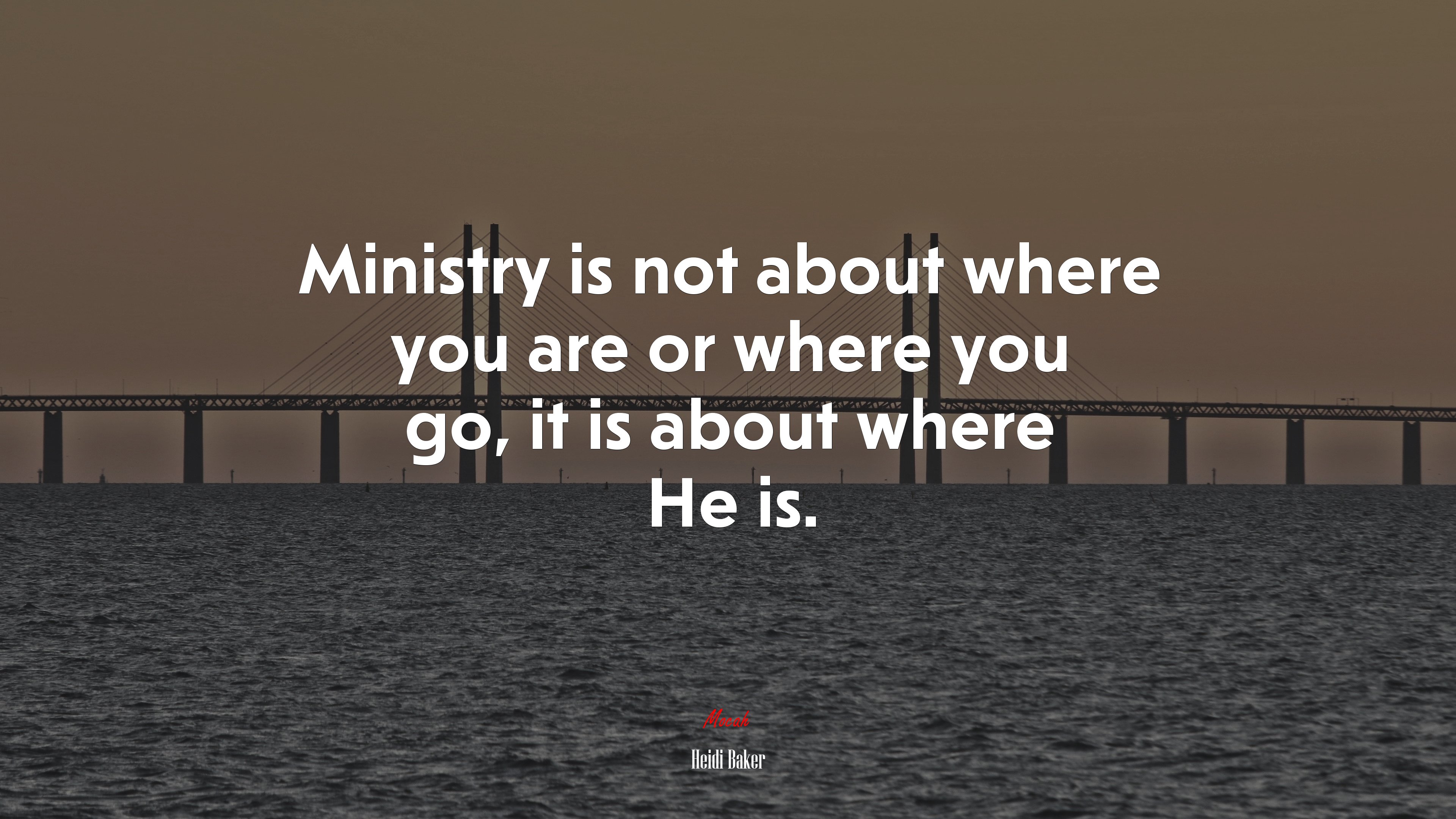 Ministry is not about where you are or where you go, it is about where He is. | Heidi Baker quote HD Wallpaper