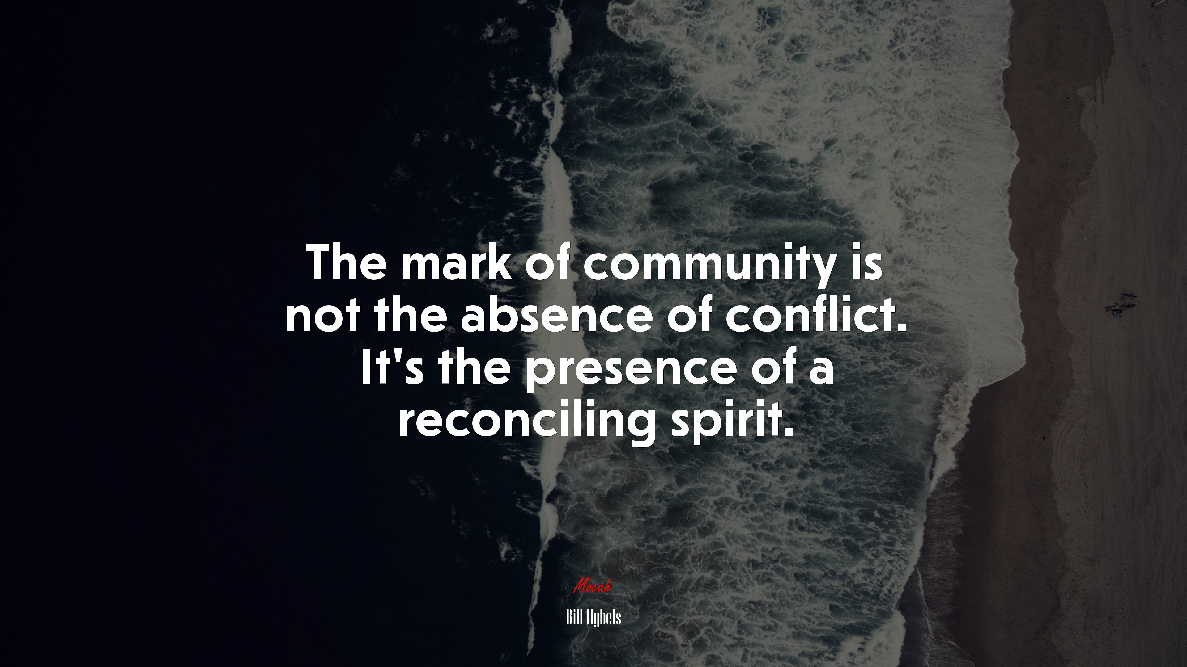 The mark of community is not the absence of conflict. It’s the presence of a reconciling spirit. | Bill Hybels quote HD Wallpaper
