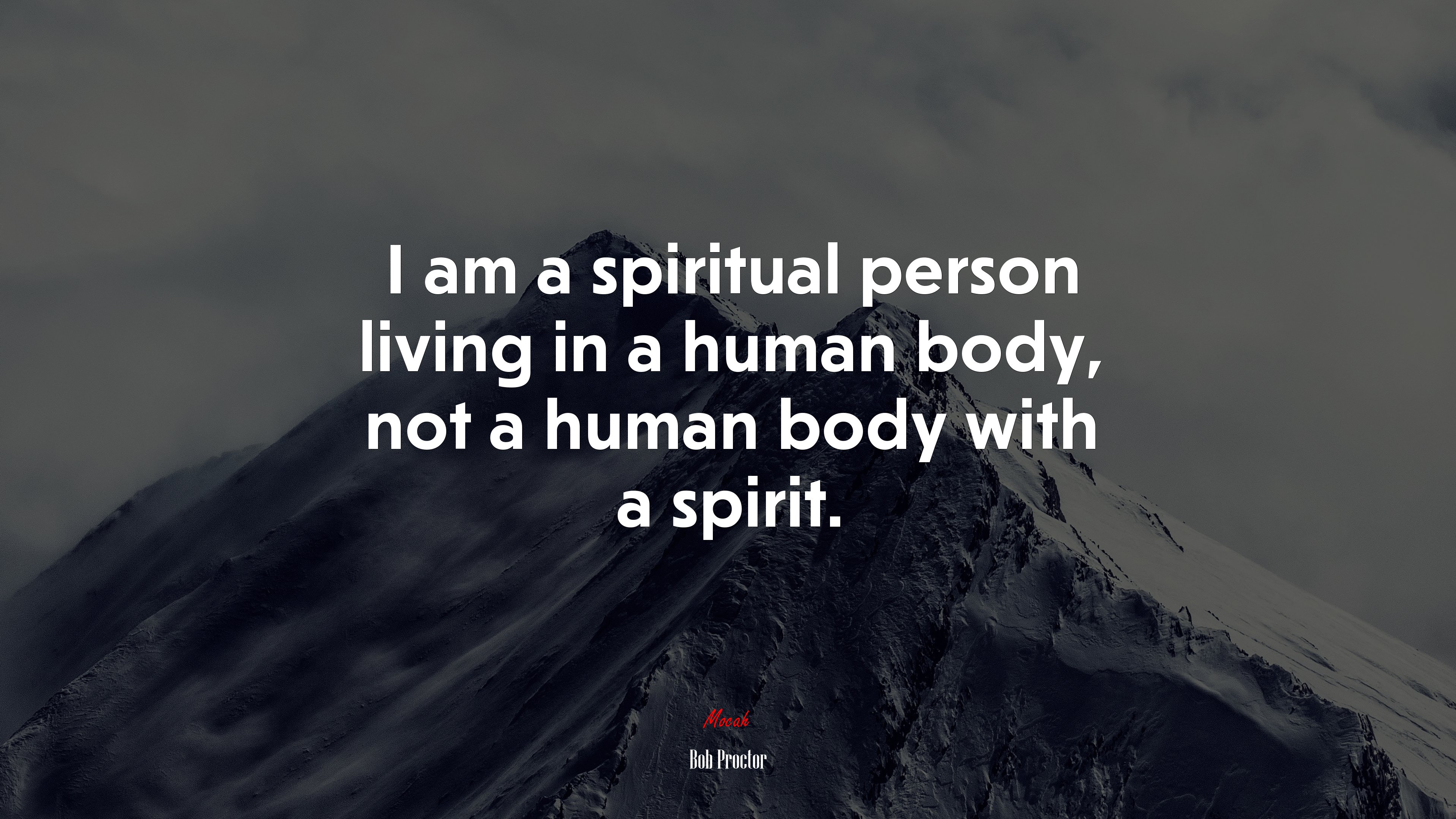 I am a spiritual person living in a human body, not a human body with a spirit. | Bob Proctor quote HD Wallpaper