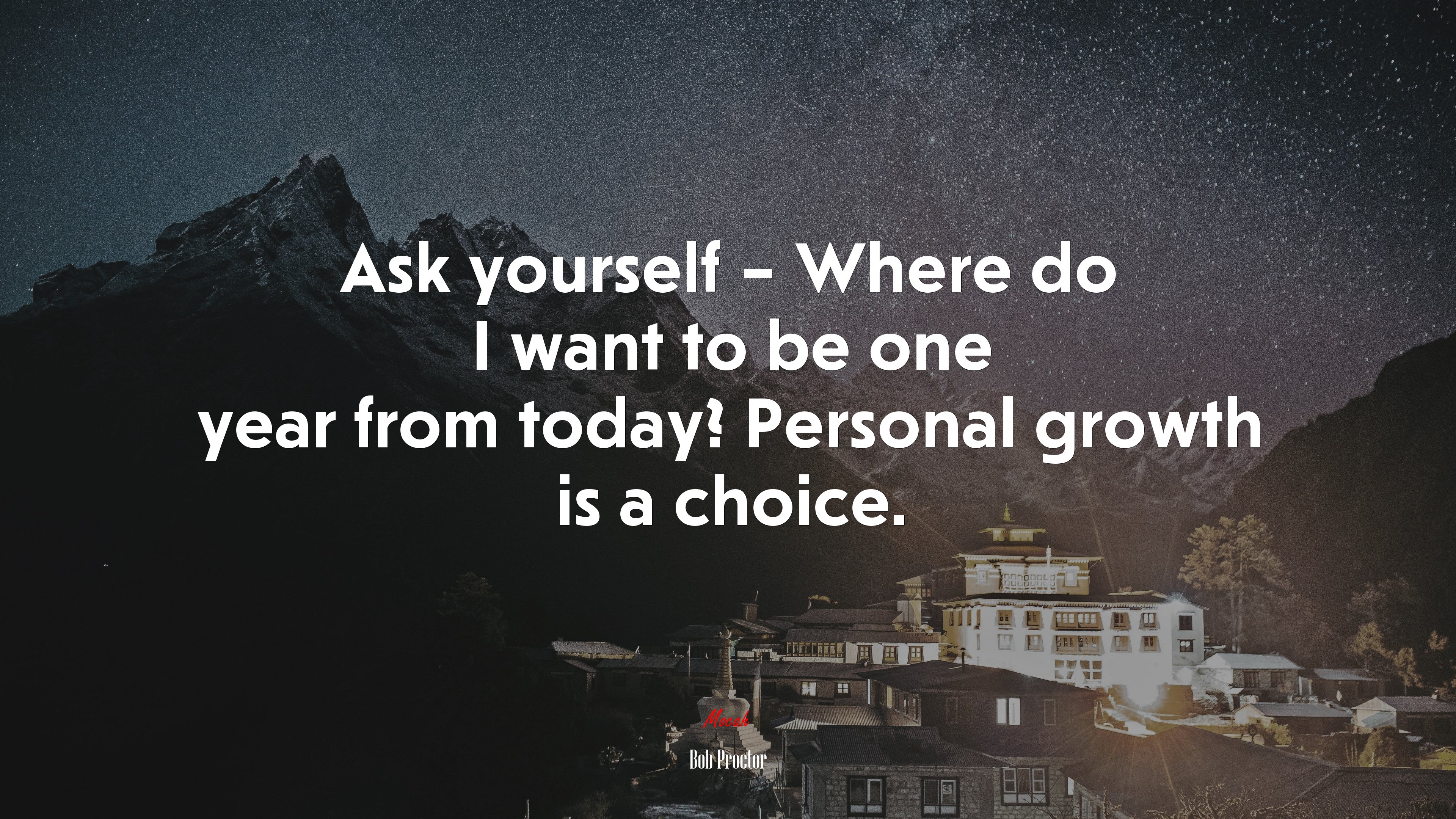 Ask yourself – Where do I want to be one year from today? Personal growth is a choice. | Bob Proctor quote HD Wallpaper