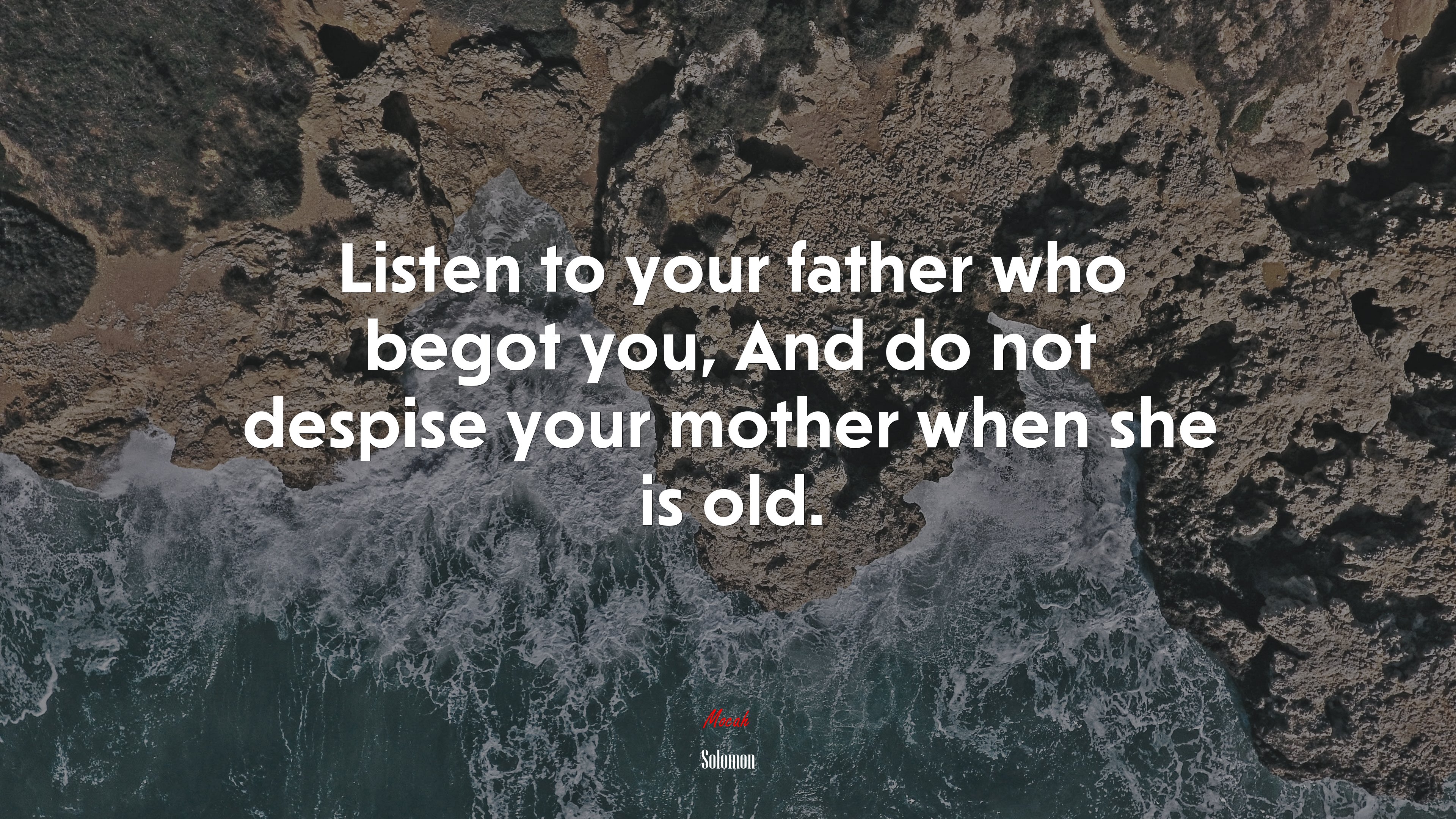 Listen to your father who begot you, And do not despise your mother when she is old. | Solomon quote HD Wallpaper