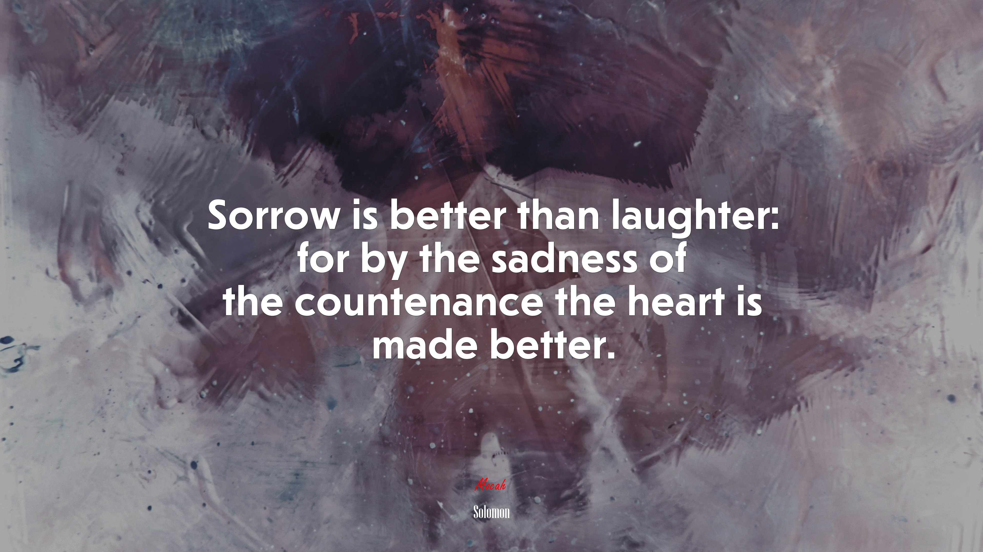 Sorrow is better than laughter: for by the sadness of the countenance the heart is made better. | Solomon quote HD Wallpaper