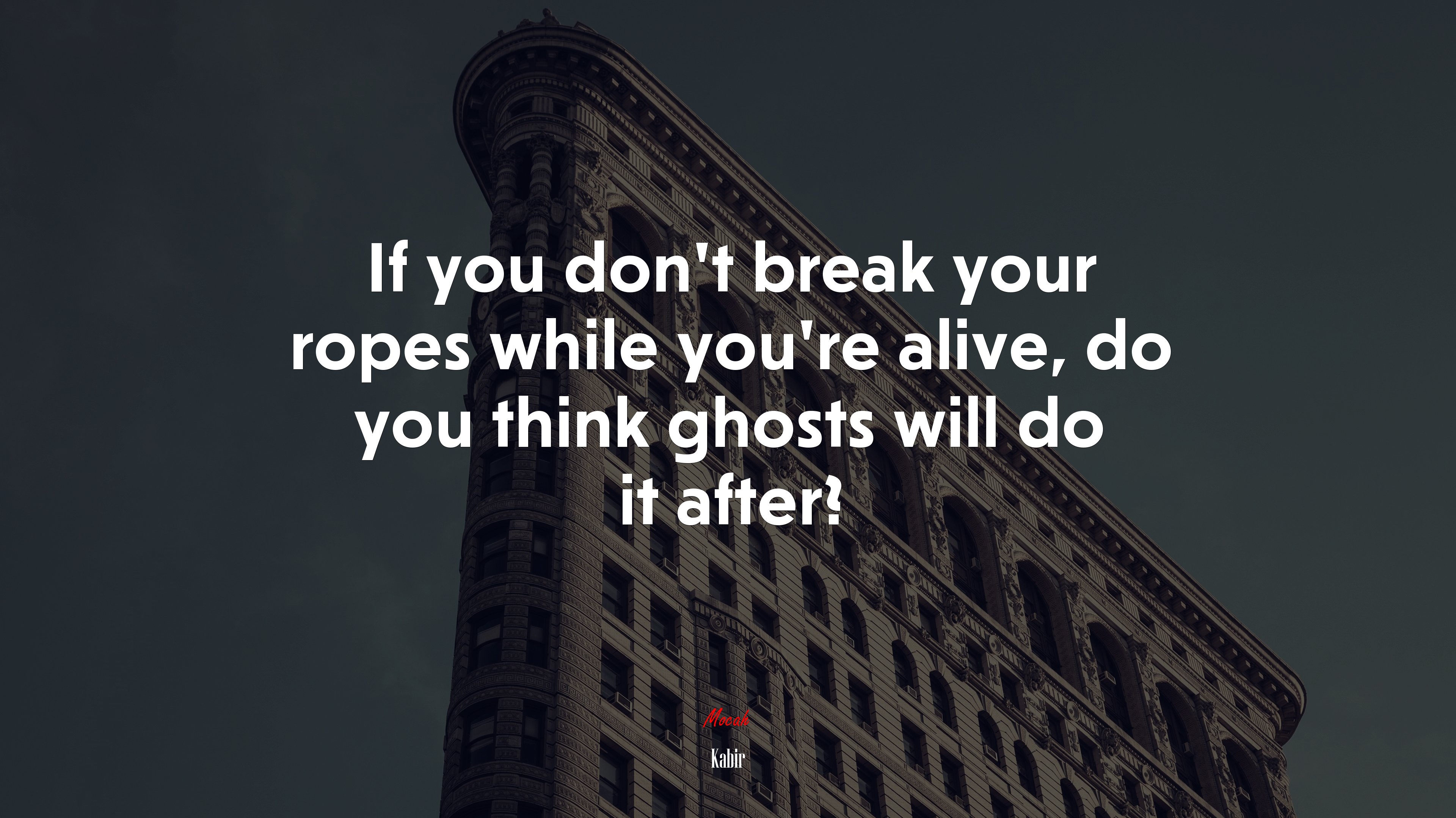 If you don’t break your ropes while you’re alive, do you think ghosts will do it after? | Kabir quote HD Wallpaper