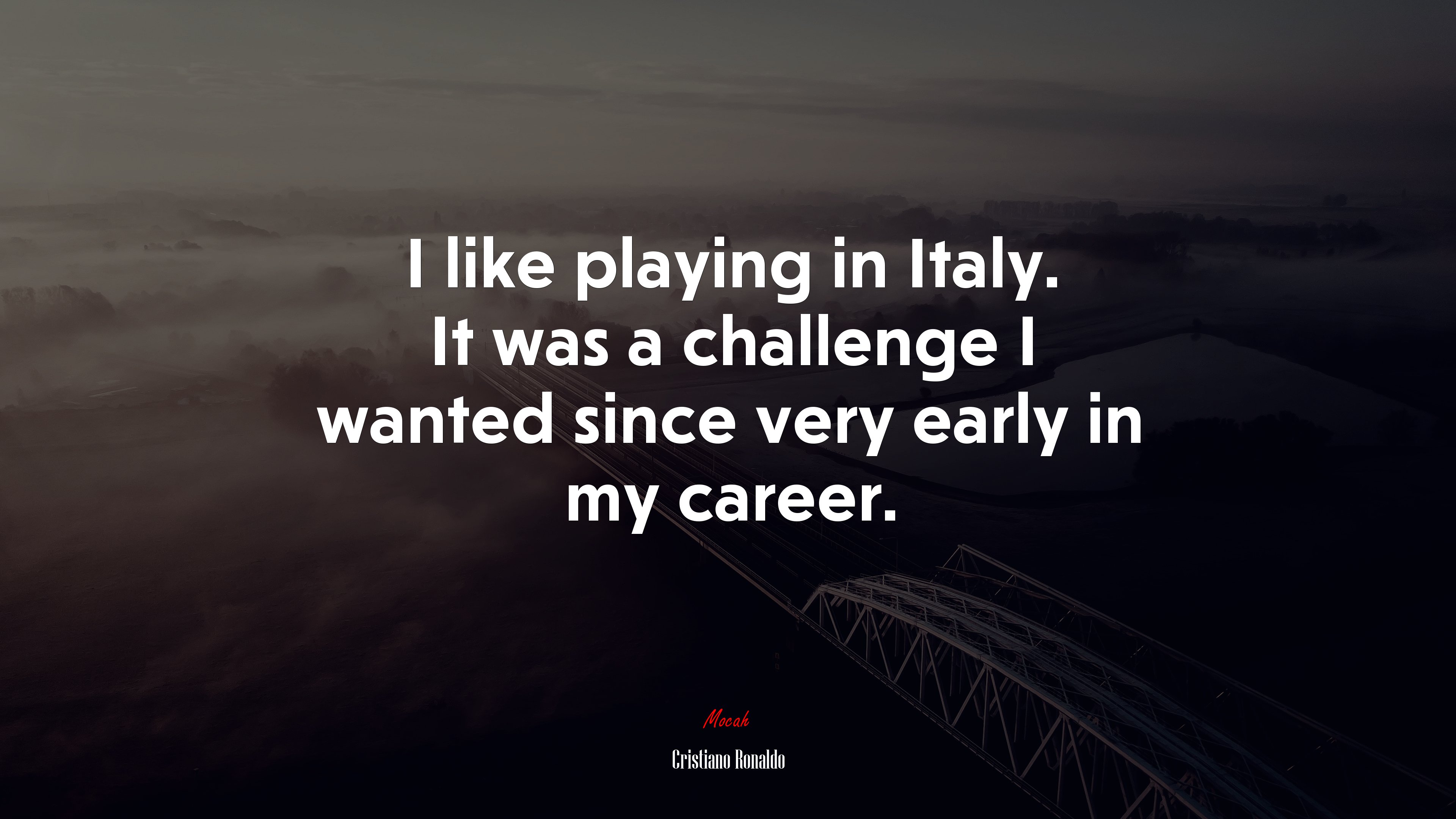 I like playing in Italy. It was a challenge I wanted since very early in my career. | Cristiano Ronaldo quote HD Wallpaper