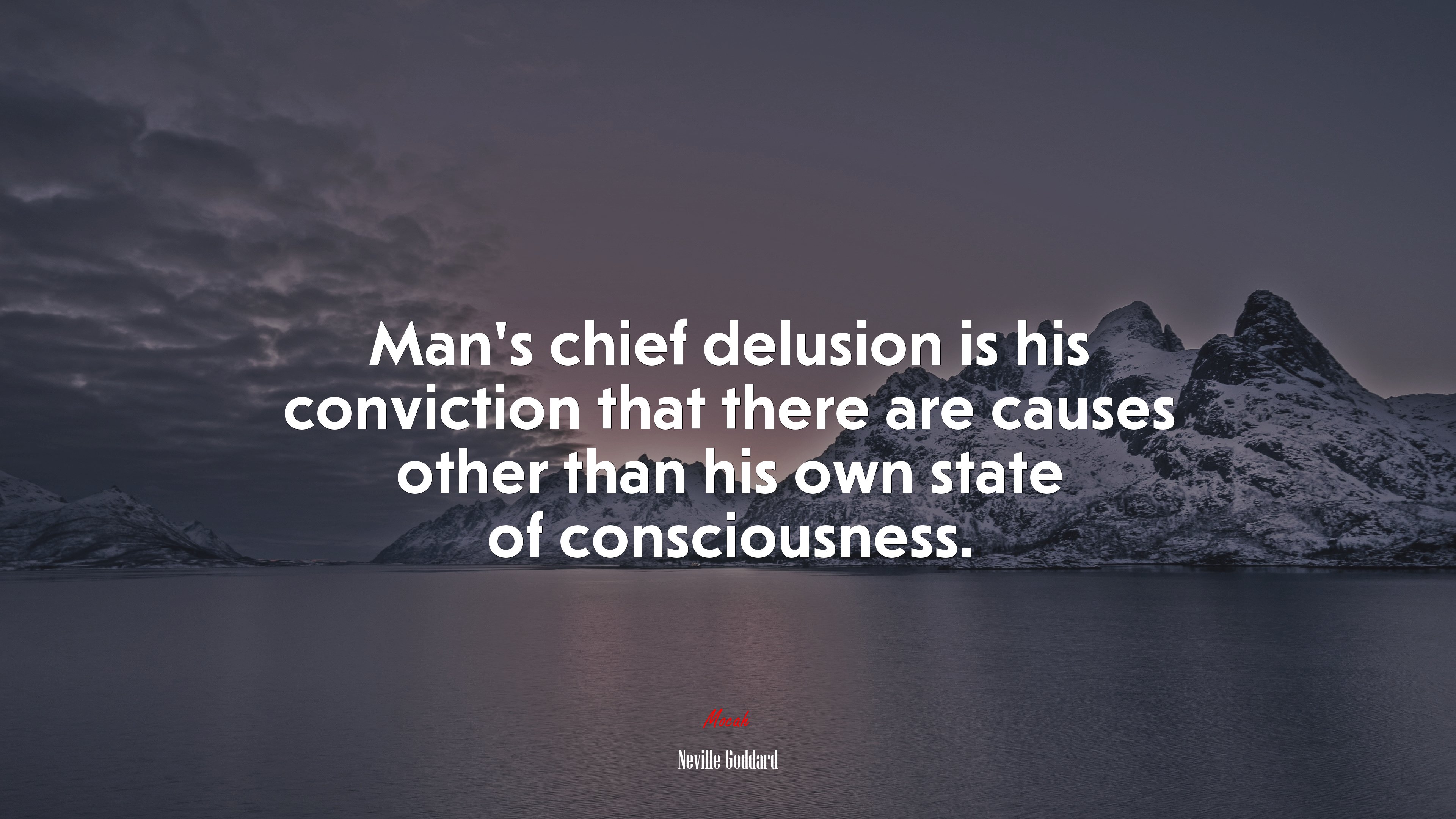 Man’s chief delusion is his conviction that there are causes other than his own state of consciousness. | Neville Goddard quote HD Wallpaper