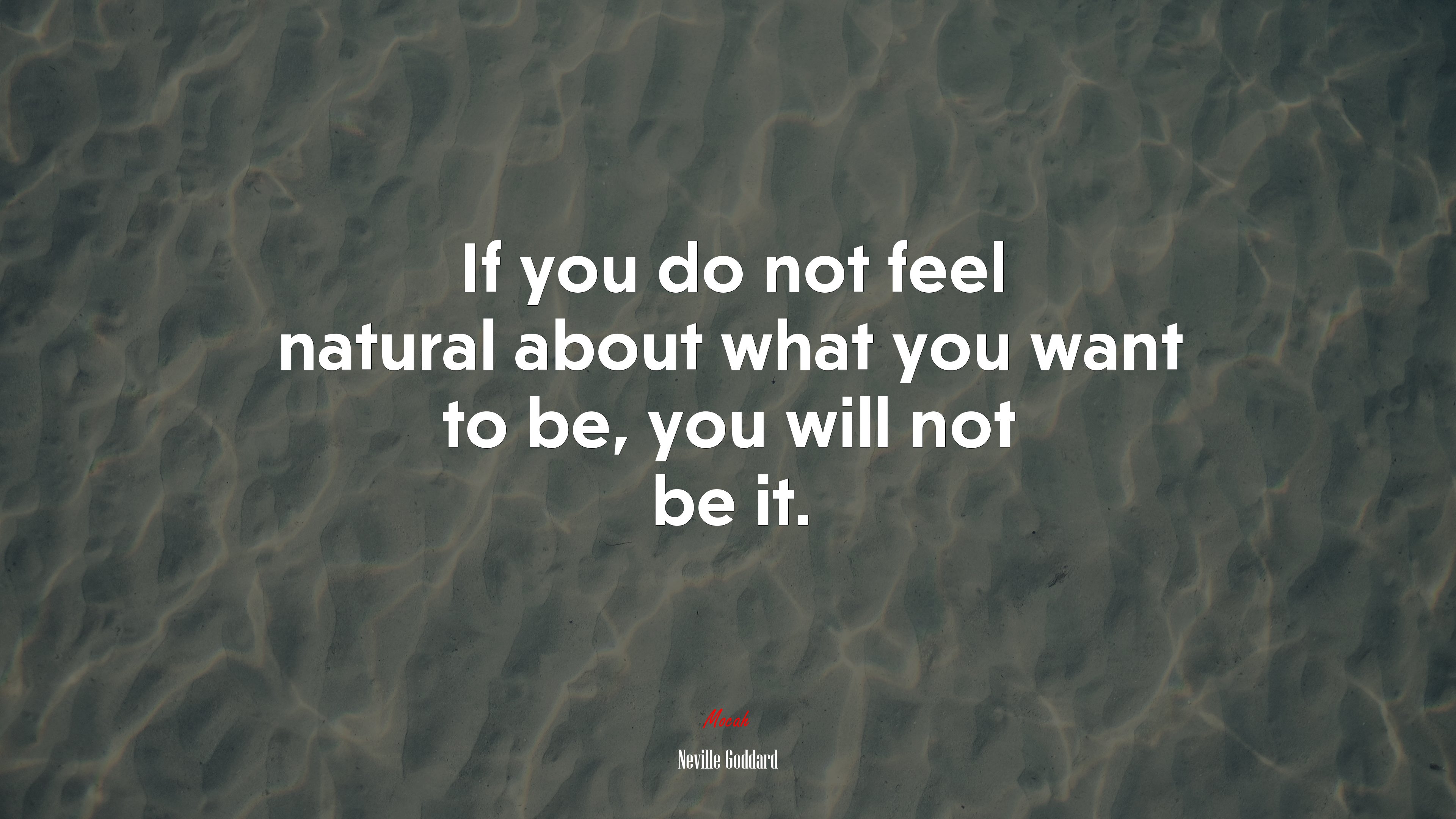 If you do not feel natural about what you want to be, you will not be it. | Neville Goddard quote HD Wallpaper
