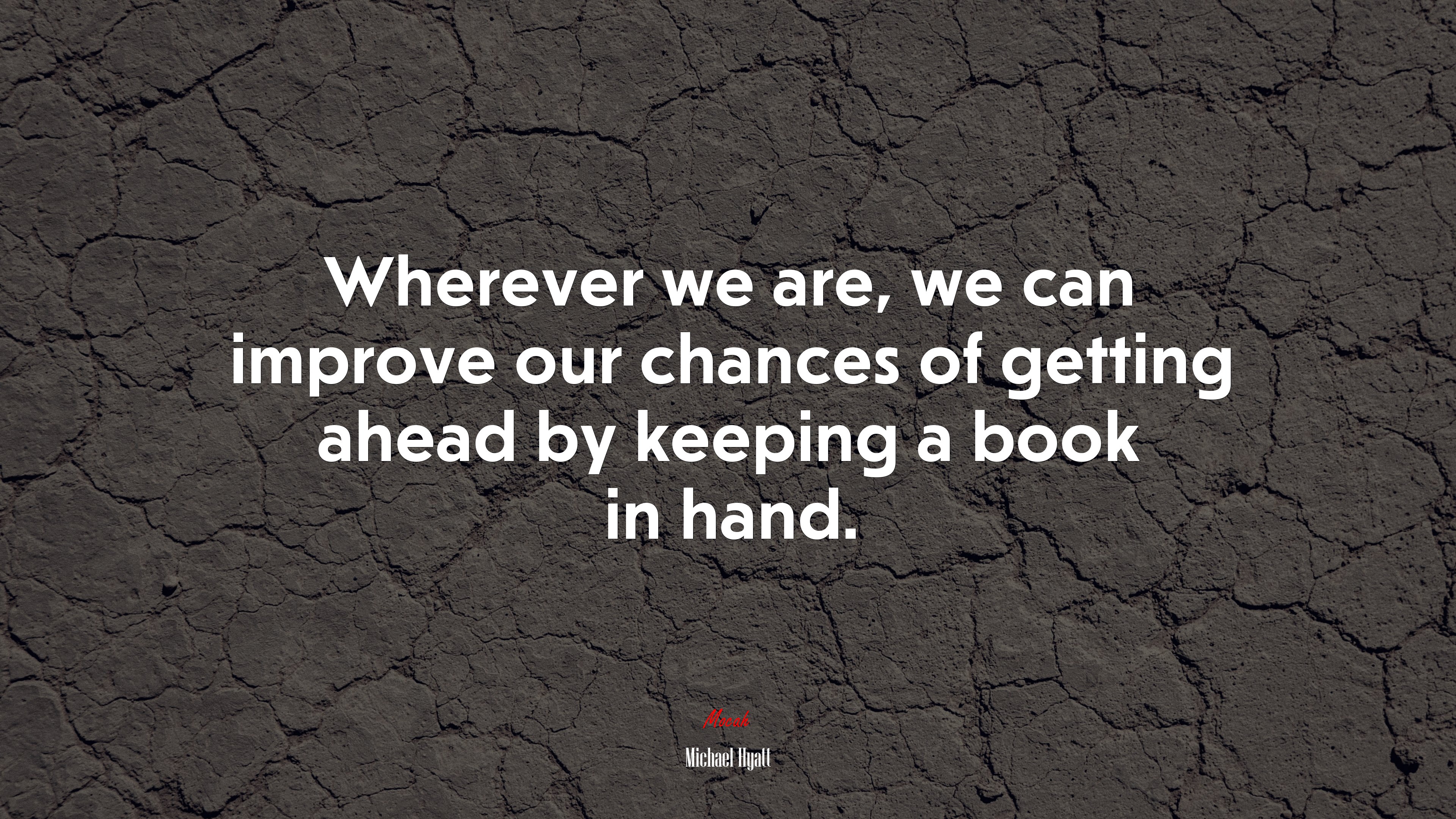 Wherever we are, we can improve our chances of getting ahead by keeping a book in hand. | Michael Hyatt quote HD Wallpaper