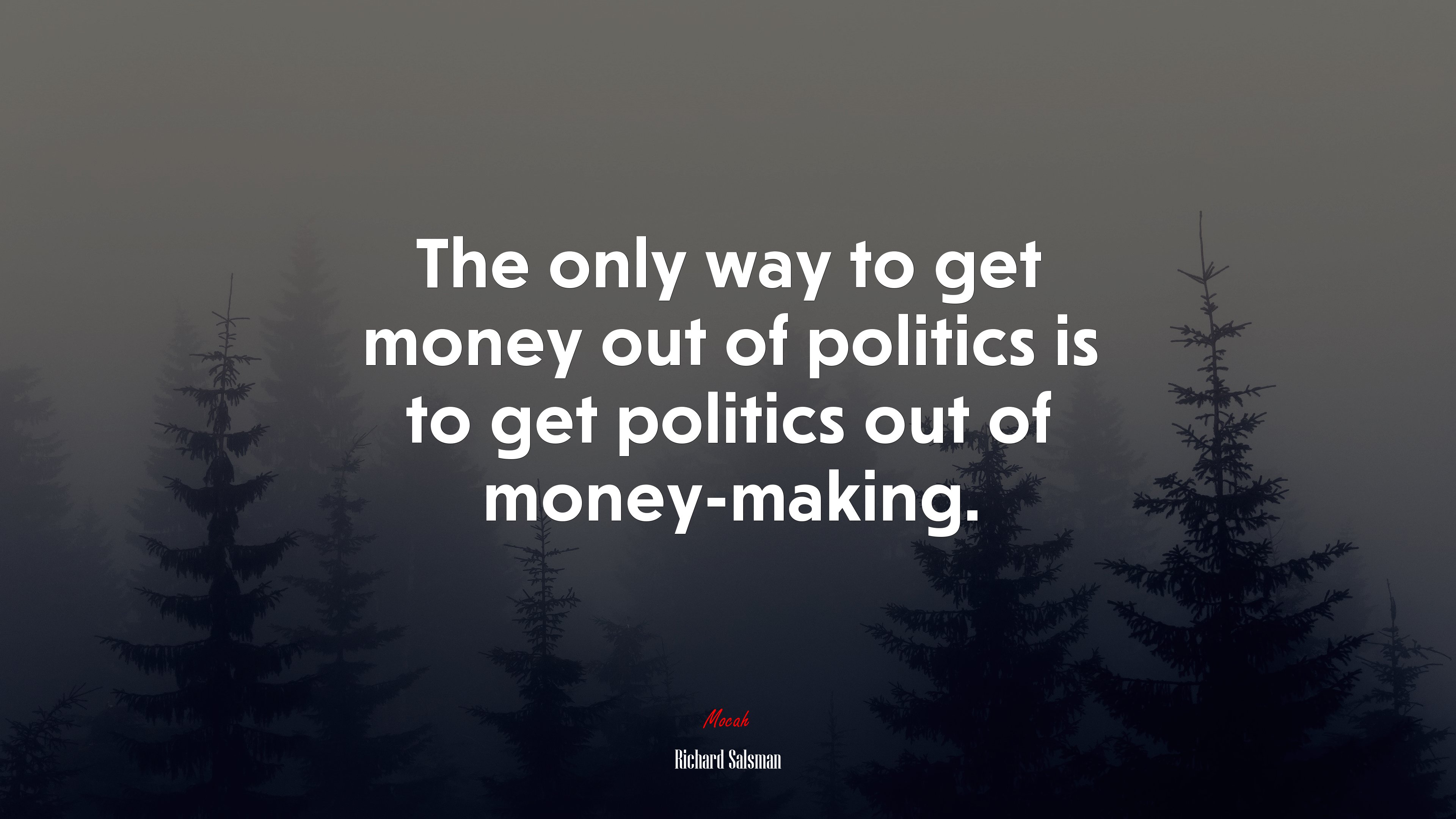 The only way to get money out of politics is to get politics out of money-making. | Richard Salsman quote HD Wallpaper