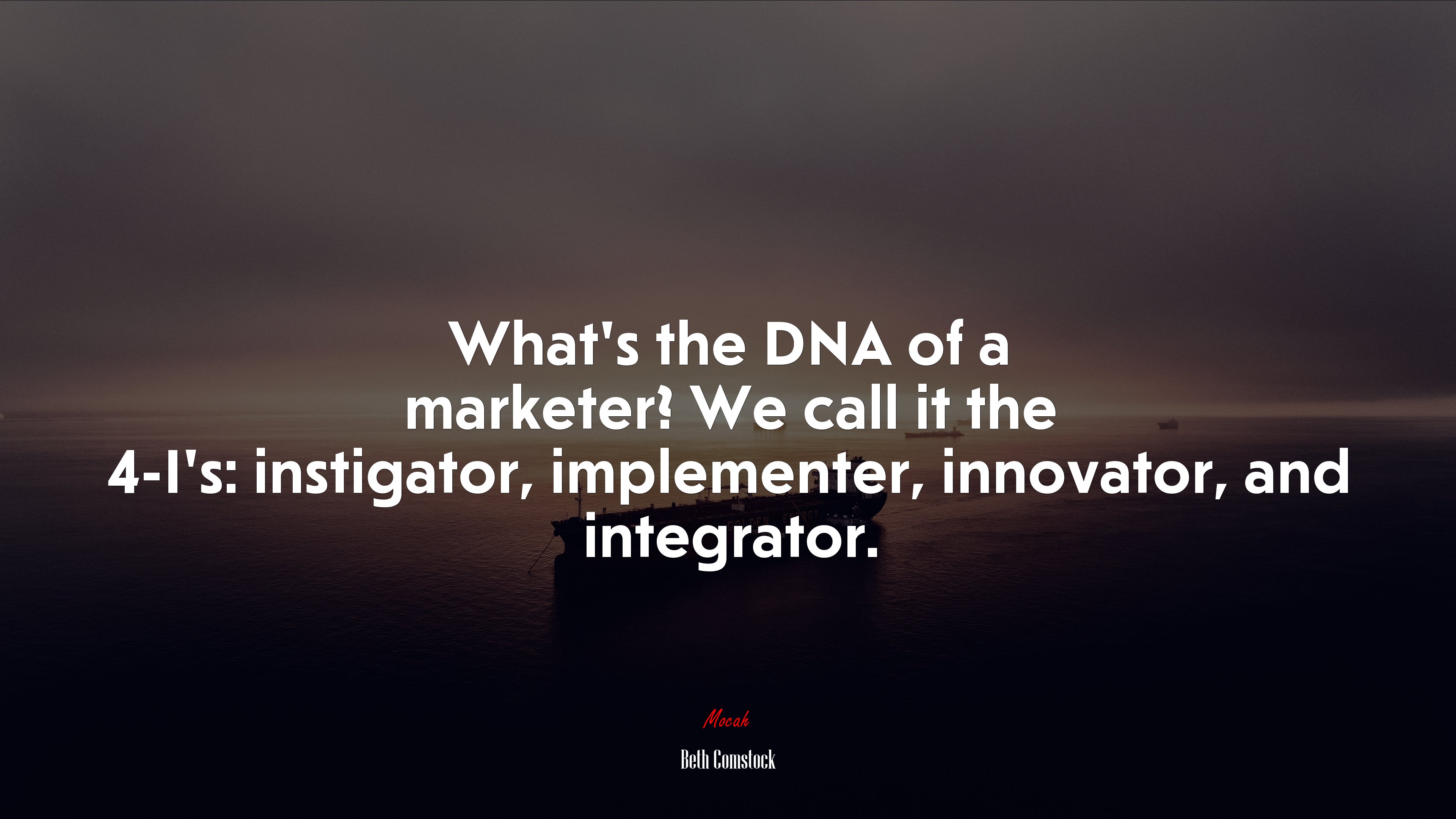 What’s the DNA of a marketer? We call it the 4-I’s: instigator, implementer, innovator, and integrator. | Beth Comstock quote HD Wallpaper