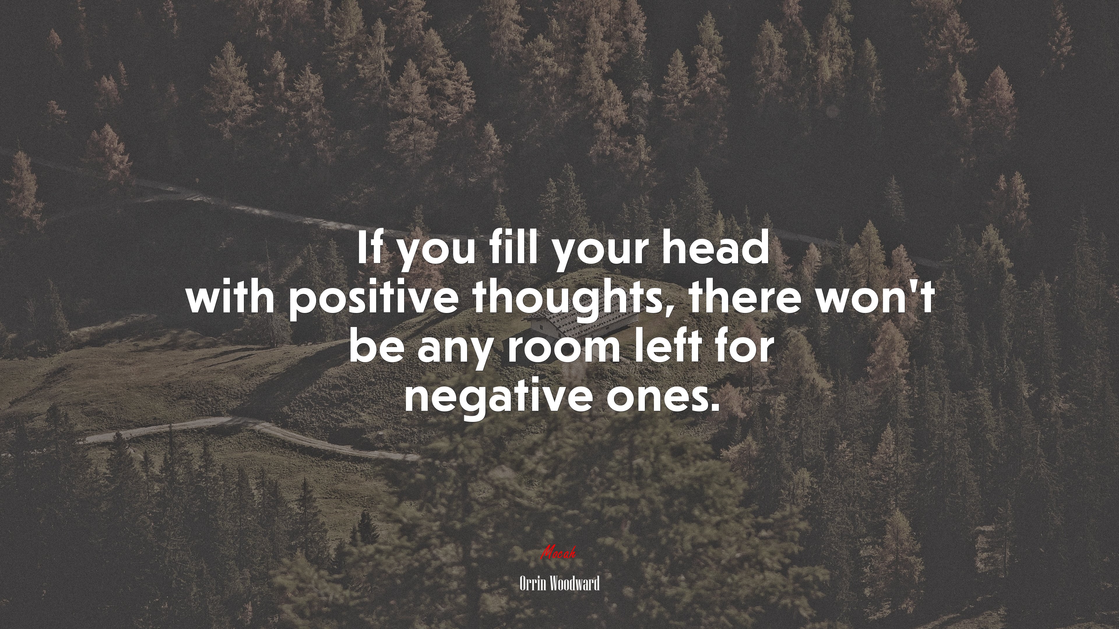 If you fill your head with positive thoughts, there won’t be any room left for negative ones. | Orrin Woodward quote HD Wallpaper