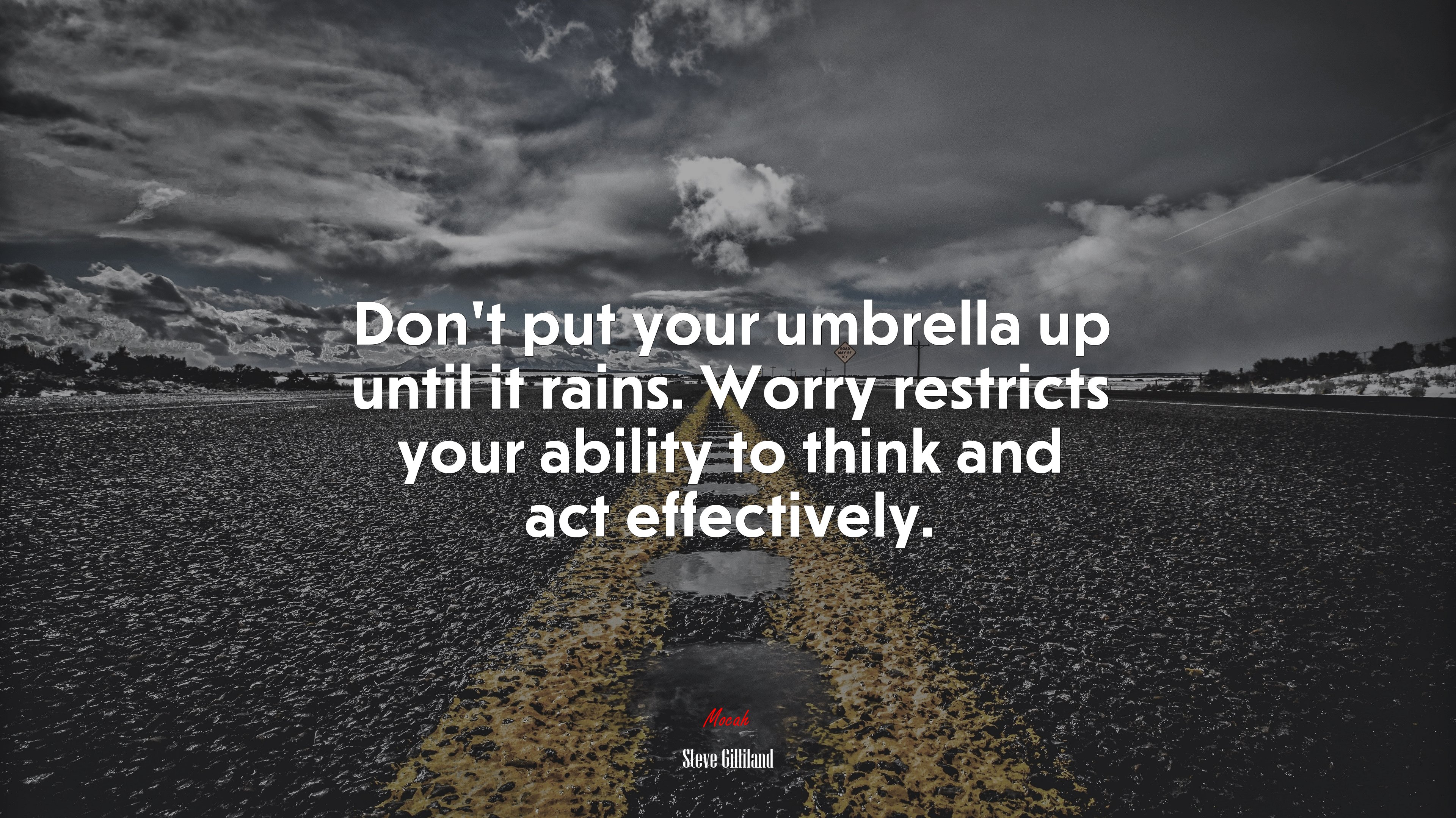 Don’t put your umbrella up until it rains. Worry restricts your ability to think and act effectively. | Steve Gilliland quote HD Wallpaper