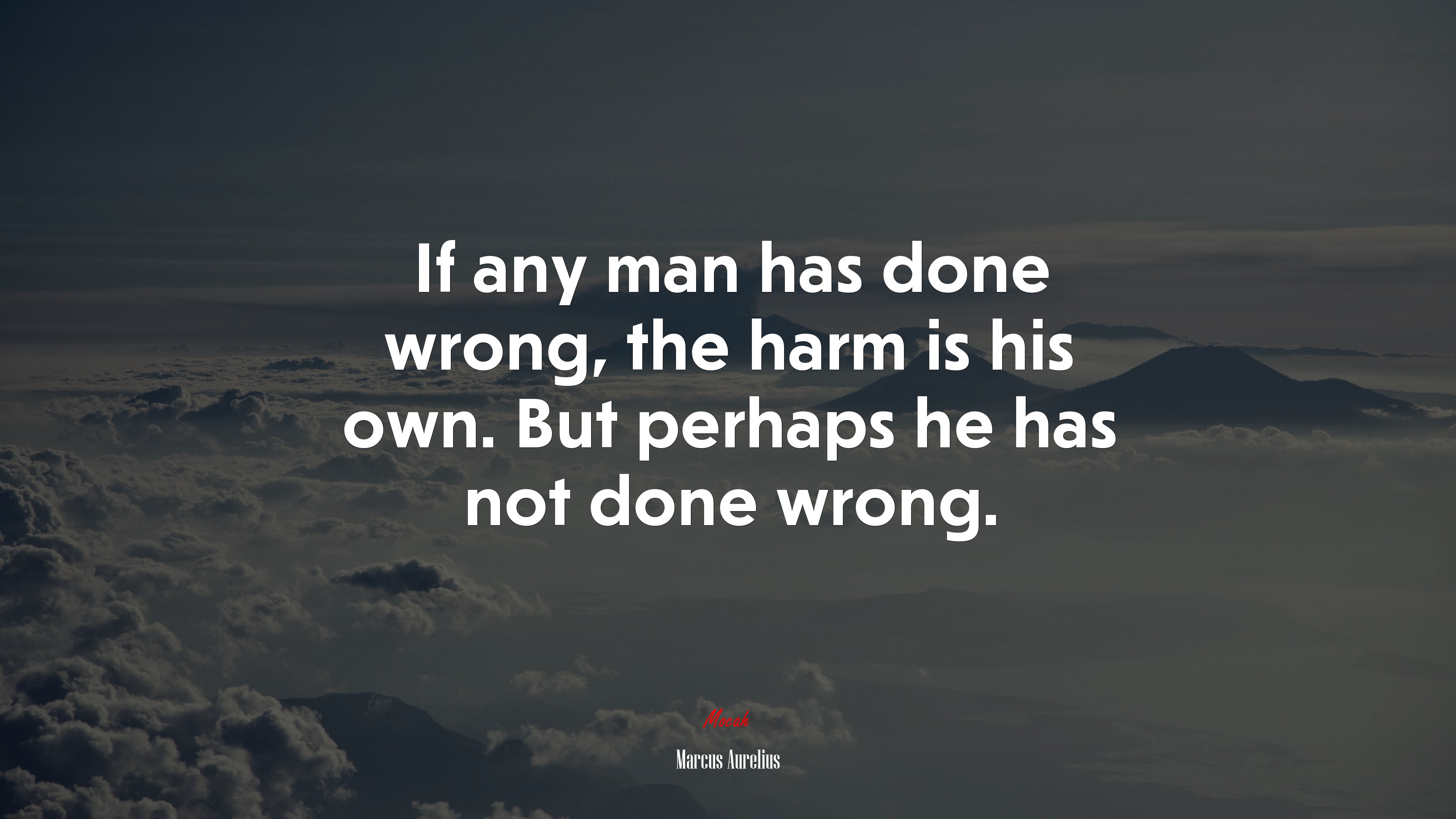 If any man has done wrong, the harm is his own. But perhaps he has not done wrong. | Marcus Aurelius quote HD Wallpaper