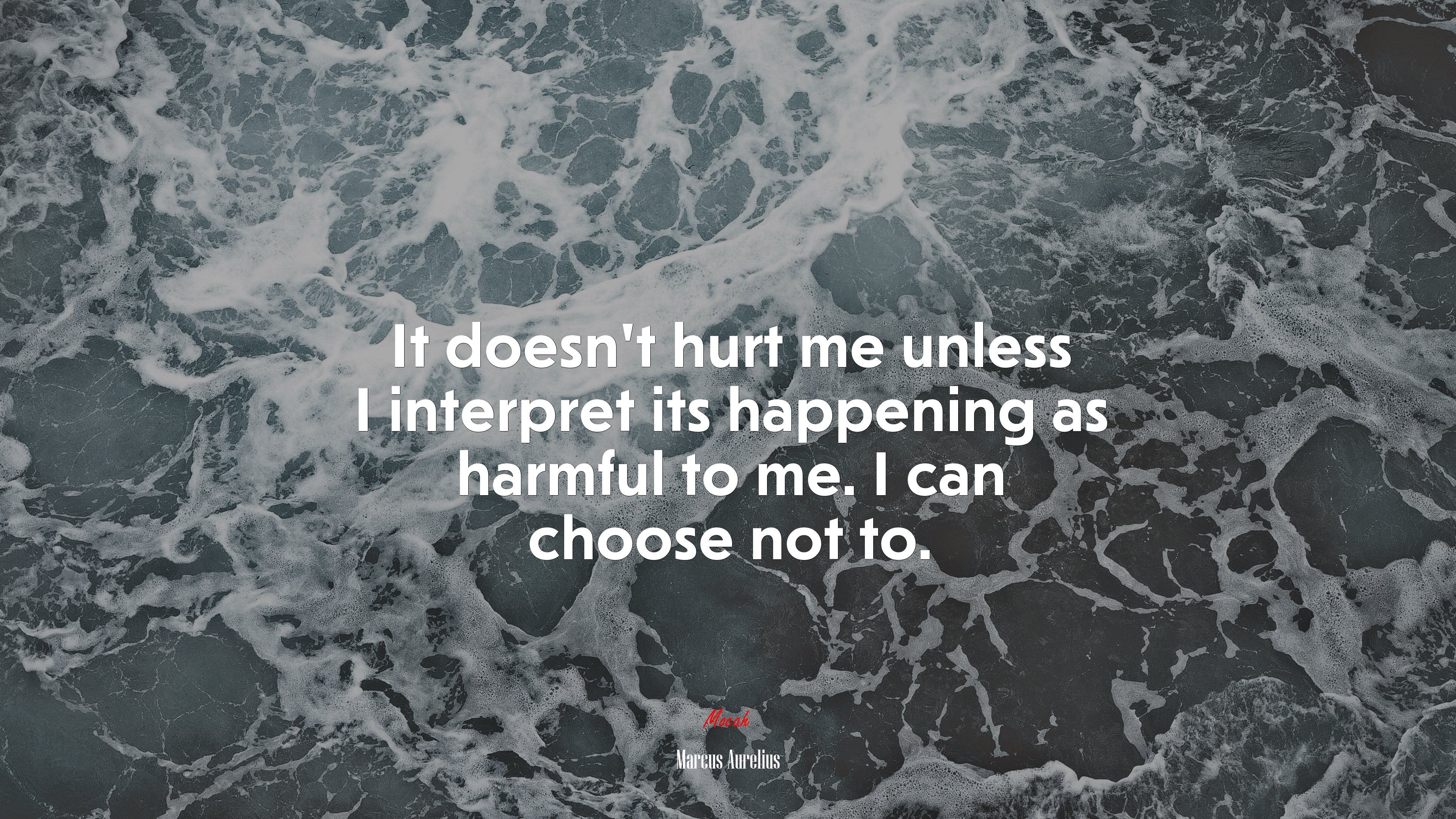 It doesn’t hurt me unless I interpret its happening as harmful to me. I can choose not to. | Marcus Aurelius quote HD Wallpaper