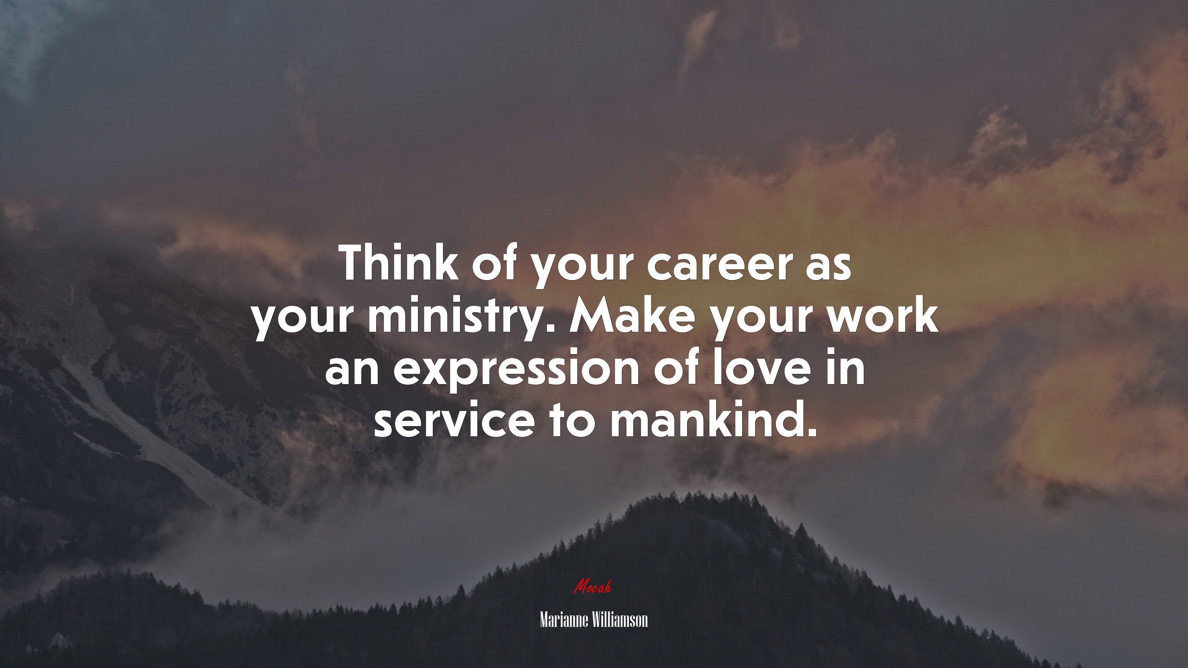 Think of your career as your ministry. Make your work an expression of love in service to mankind. | Marianne Williamson quote HD Wallpaper