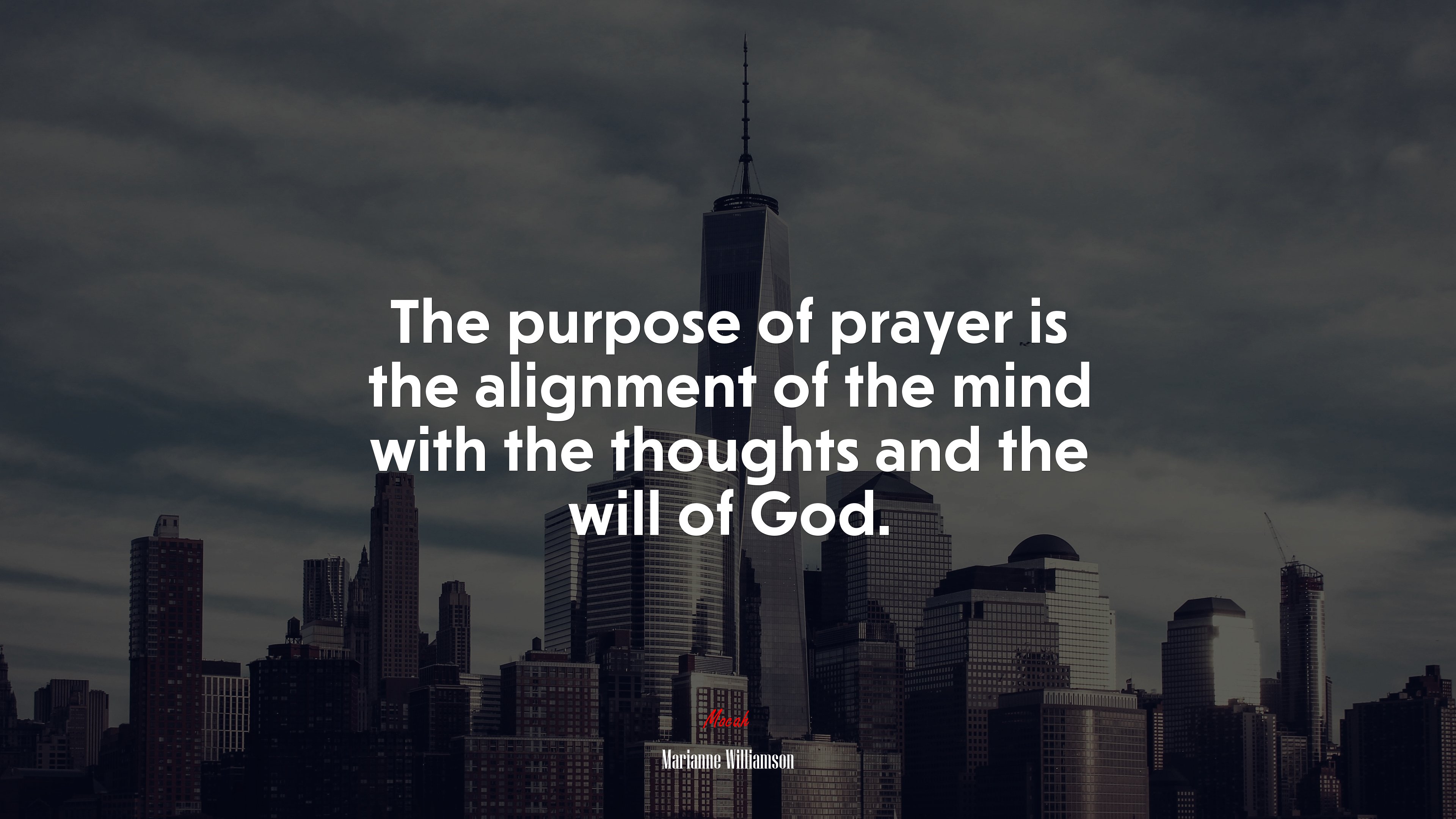 The purpose of prayer is the alignment of the mind with the thoughts and the will of God. | Marianne Williamson quote HD Wallpaper