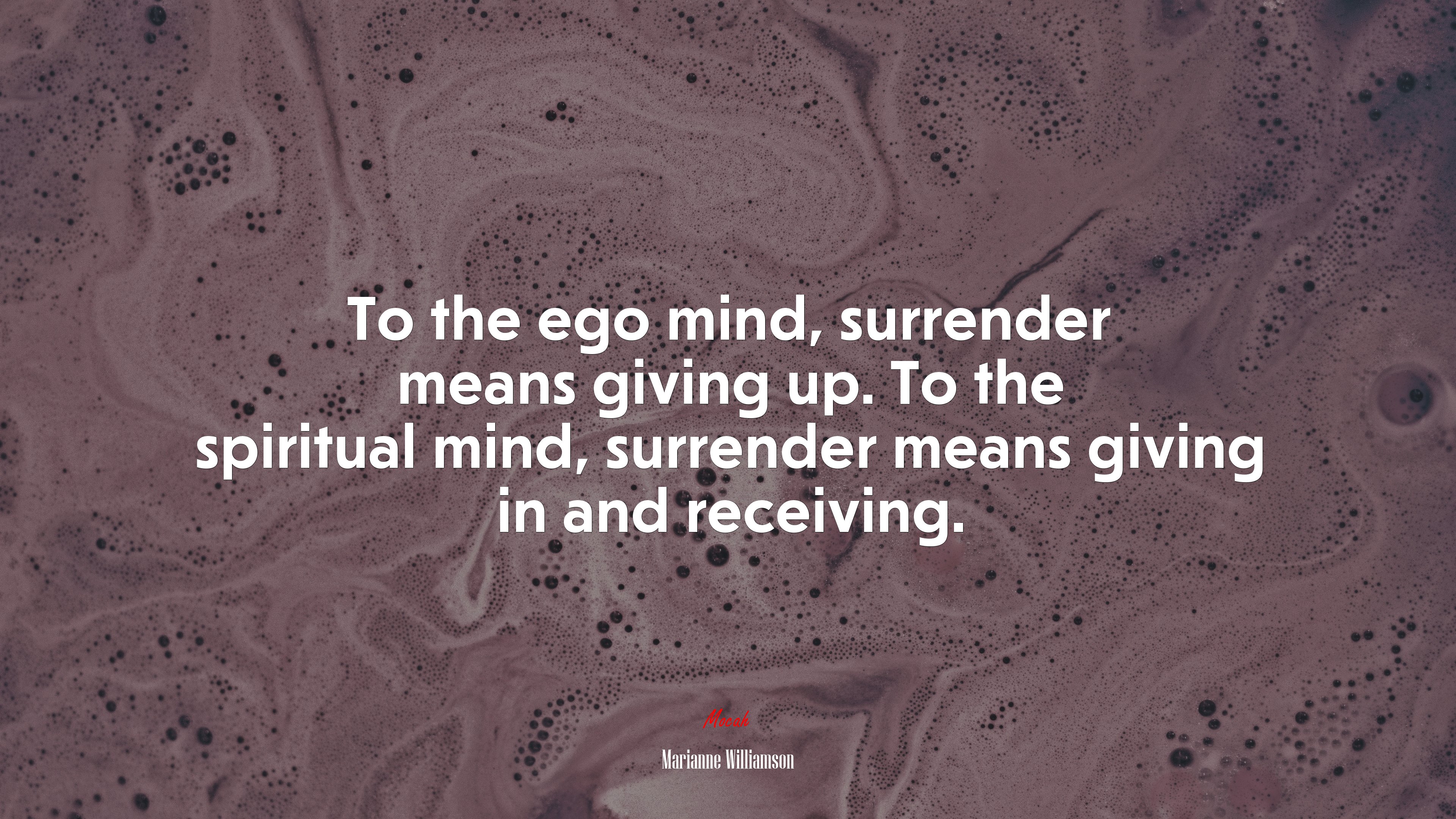 To the ego mind, surrender means giving up. To the spiritual mind, surrender means giving in and receiving. | Marianne Williamson quote HD Wallpaper