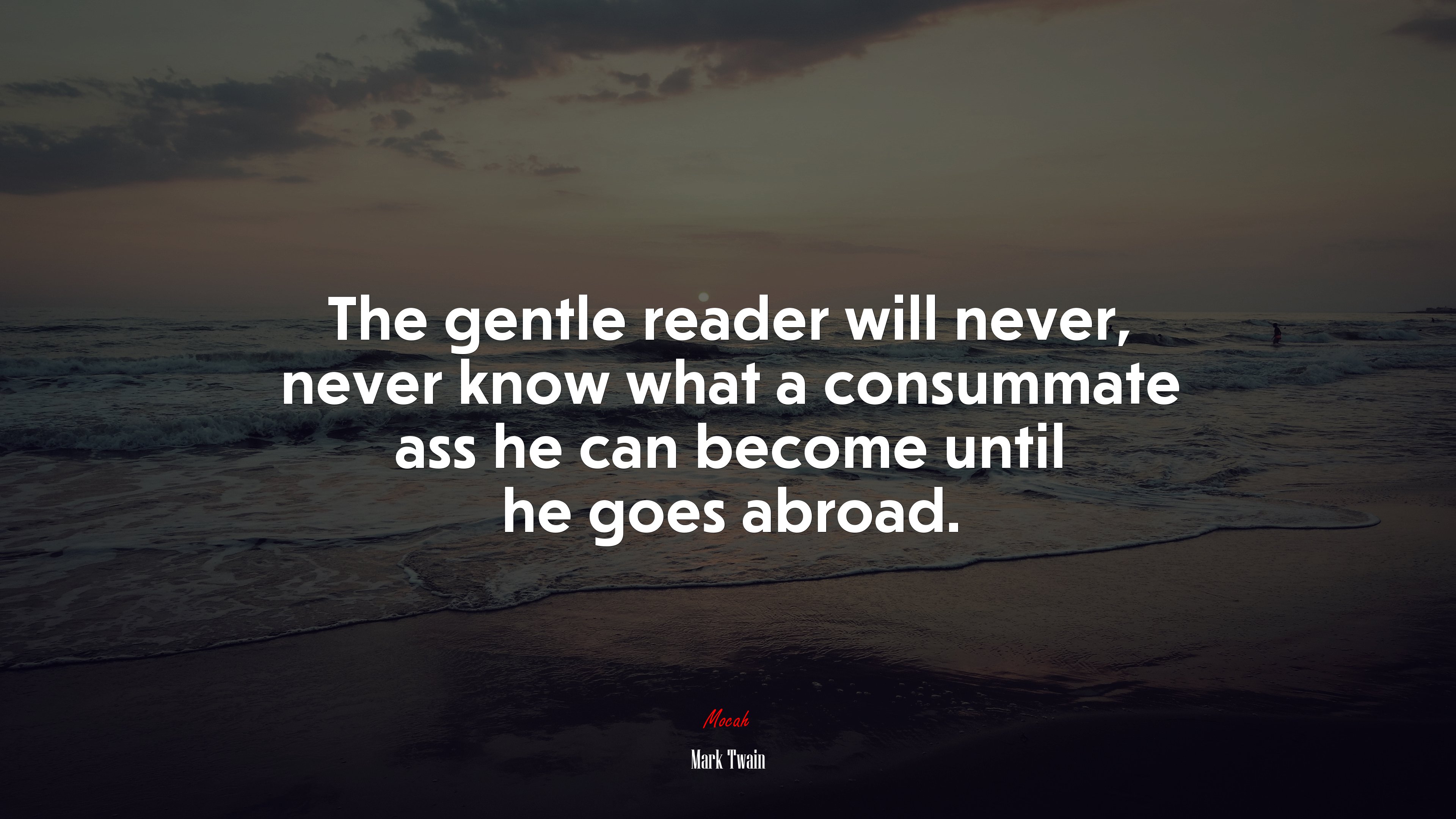 The gentle reader will never, never know what a consummate ass he can become until he goes abroad. | Mark Twain quote HD Wallpaper