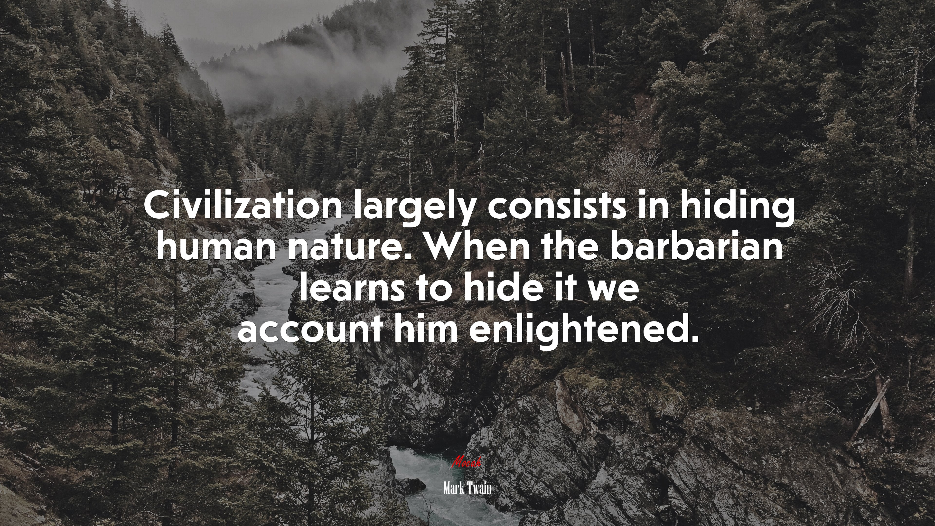 Civilization largely consists in hiding human nature. When the barbarian learns to hide it we account him enlightened. | Mark Twain quote HD Wallpaper