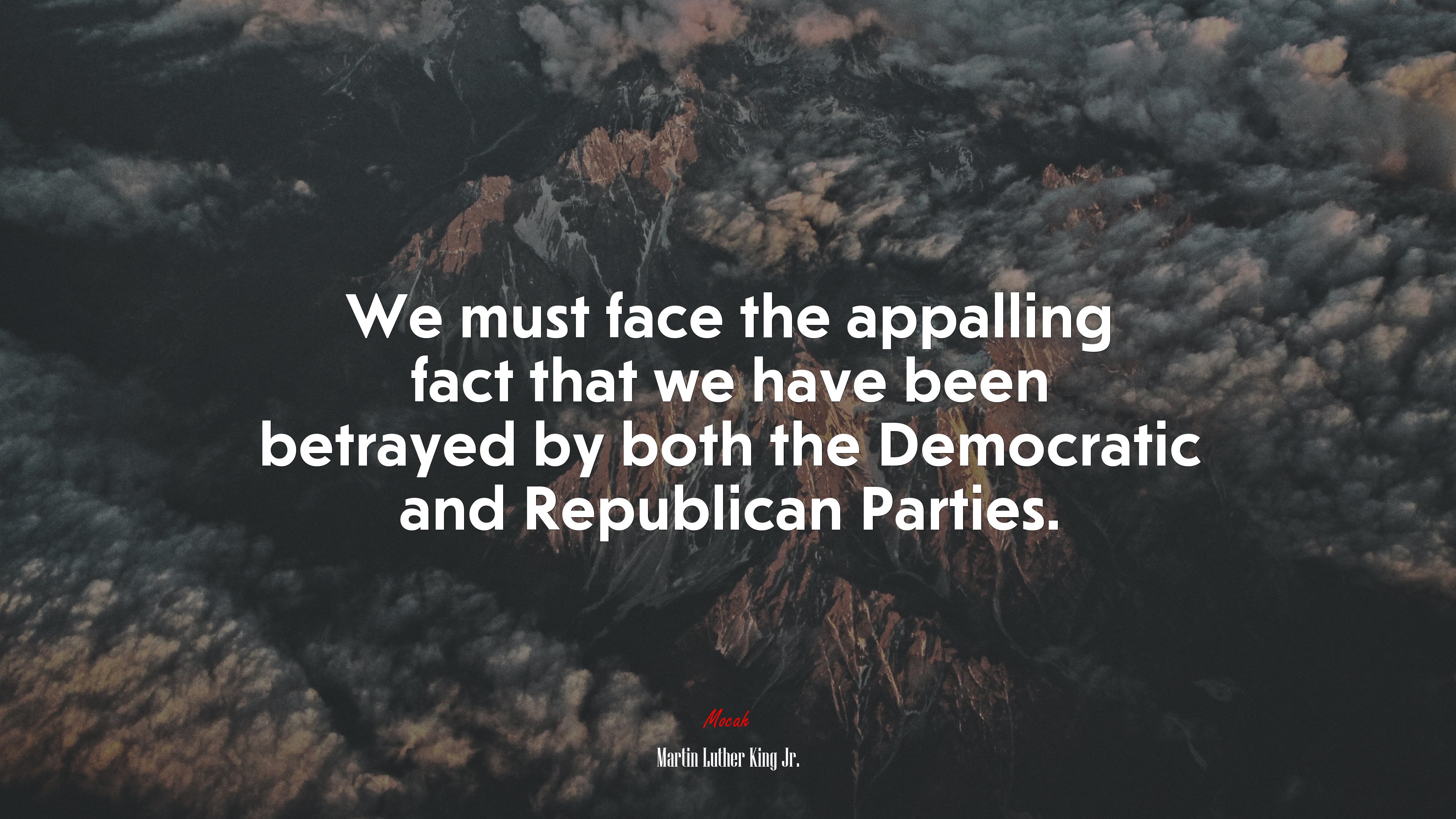 We must face the appalling fact that we have been betrayed by both the Democratic and Republican Parties. | Martin Luther King Jr. quote HD Wallpaper