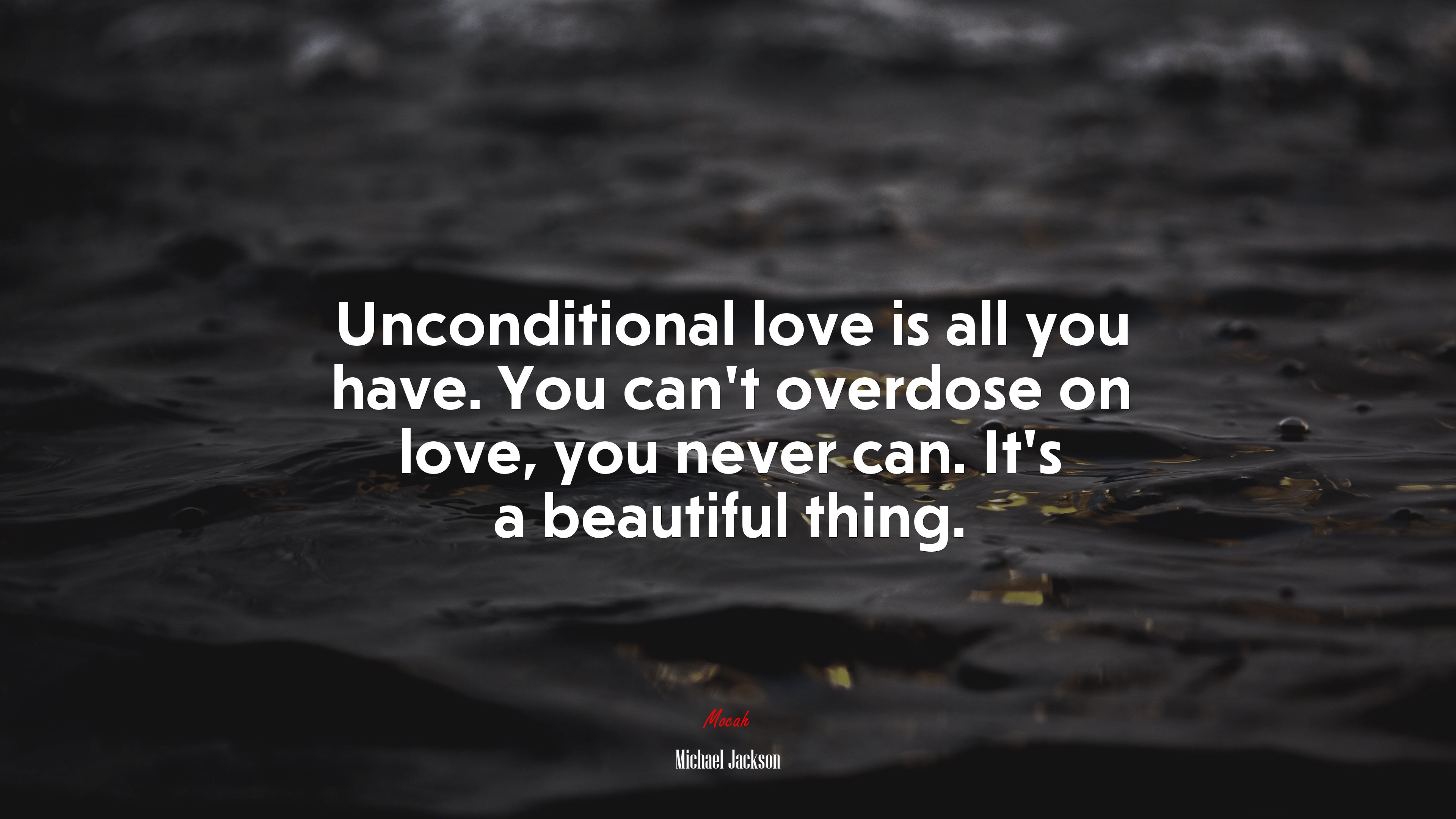 Unconditional love is all you have. You can’t overdose on love, you never can. It’s a beautiful thing. | Michael Jackson quote HD Wallpaper