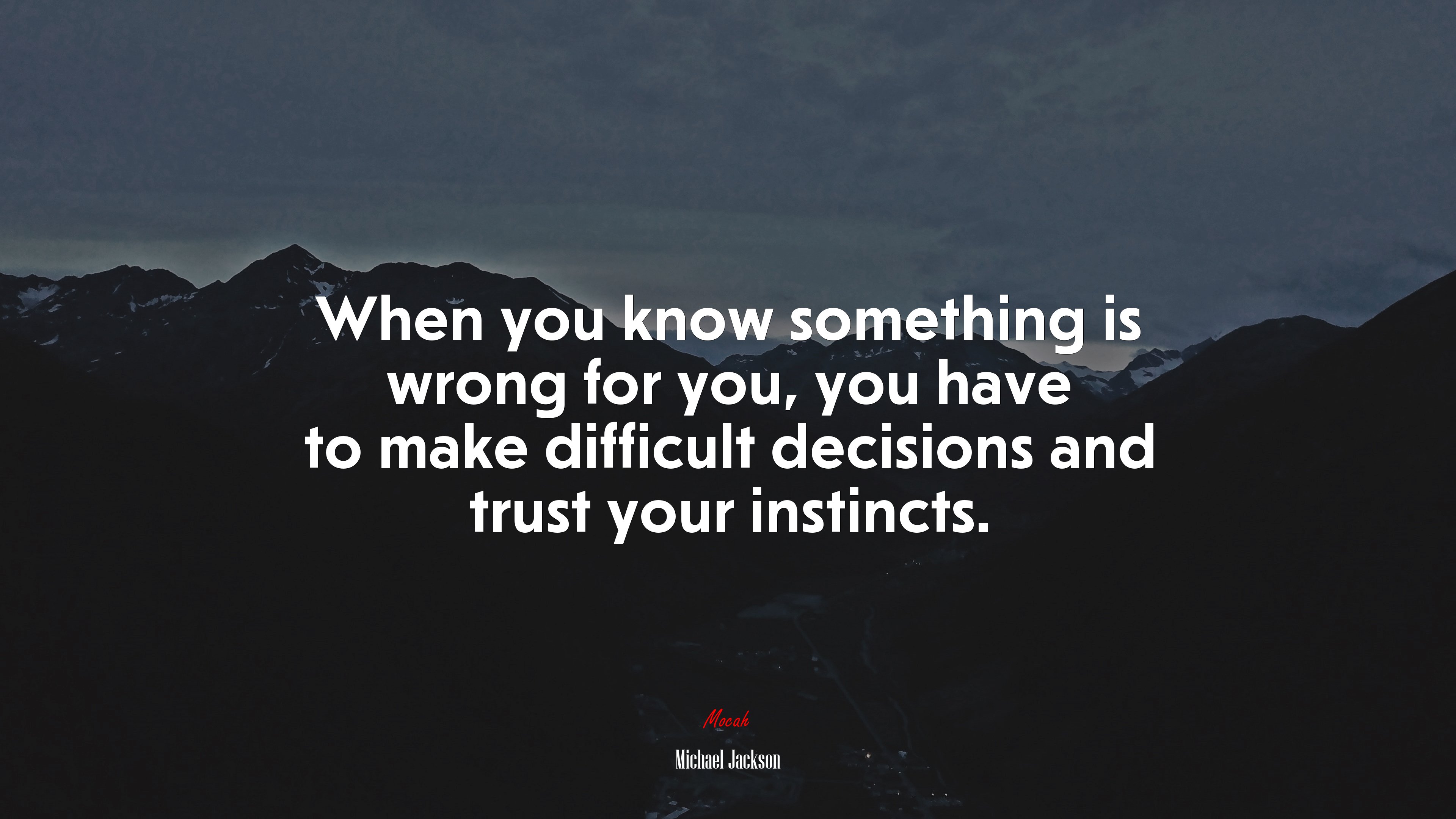 When you know something is wrong for you, you have to make difficult decisions and trust your instincts. | Michael Jackson quote HD Wallpaper