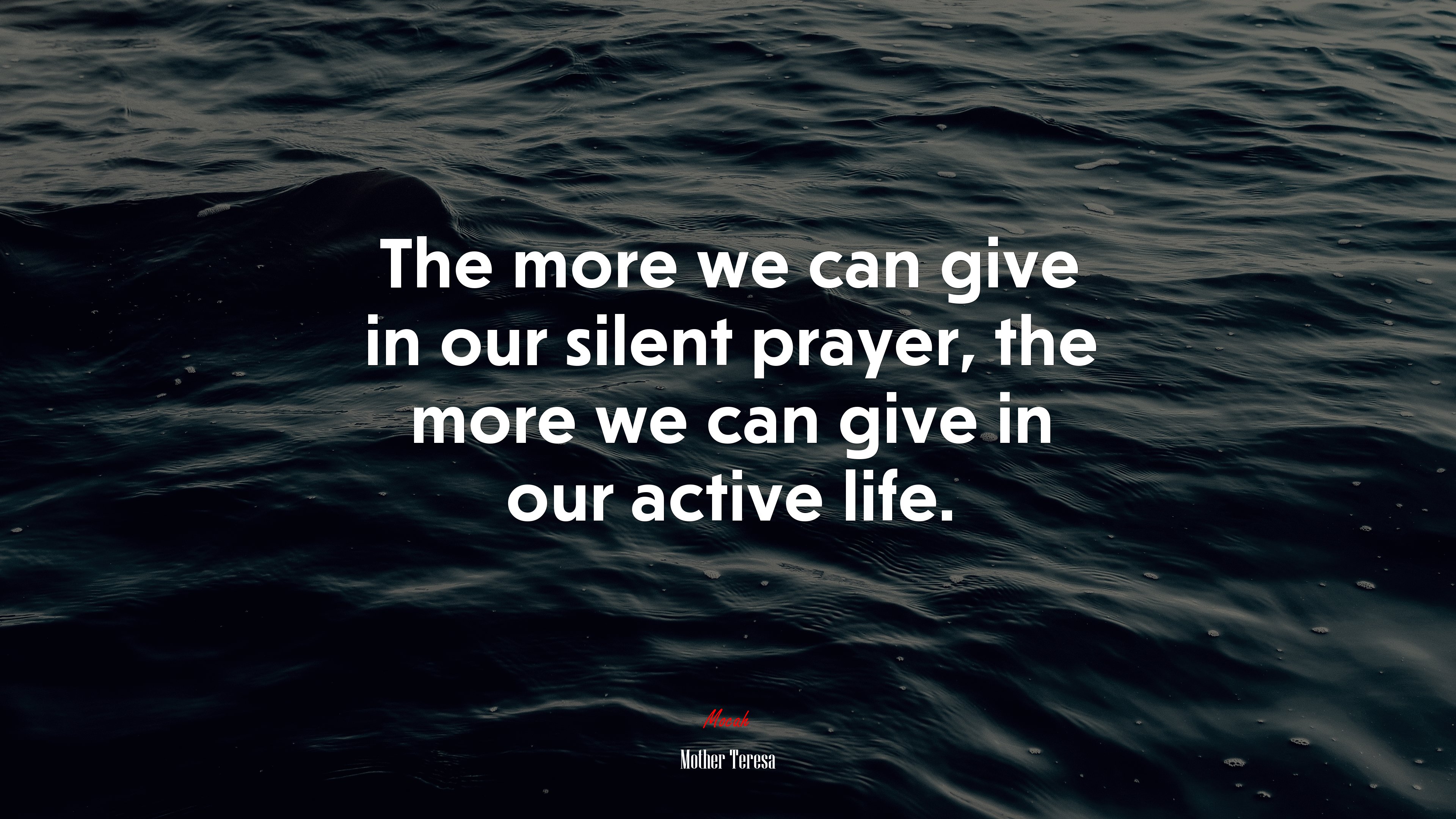 The more we can give in our silent prayer, the more we can give in our active life. | Mother Teresa quote HD Wallpaper