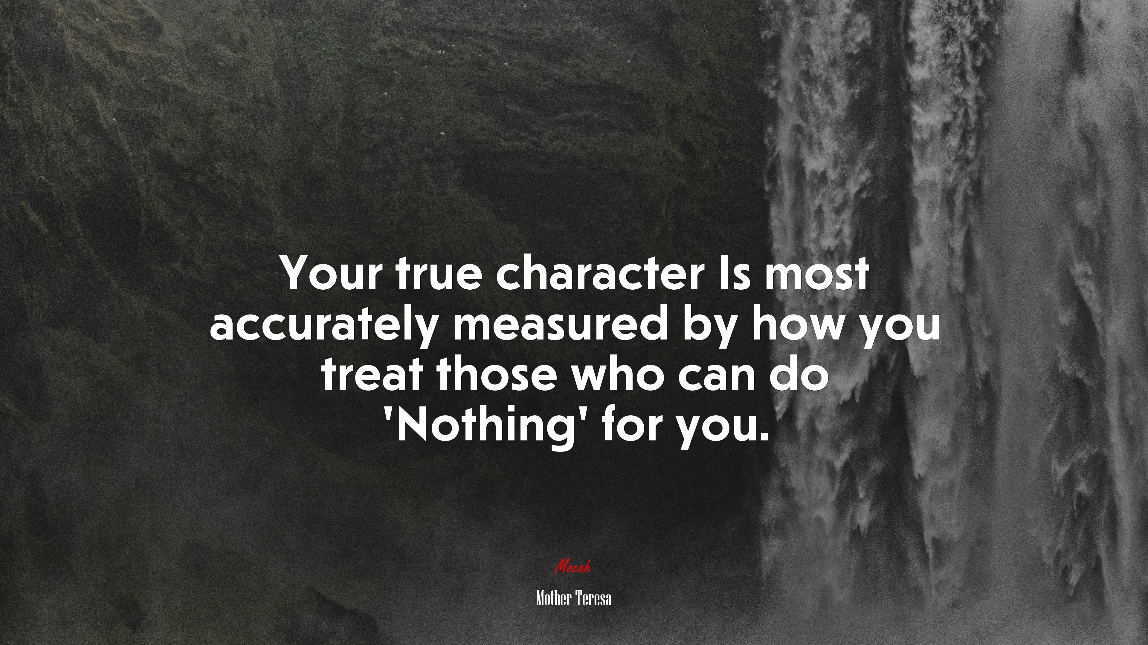 Your true character Is most accurately measured by how you treat those who can do ‘Nothing’ for you. | Mother Teresa quote HD Wallpaper