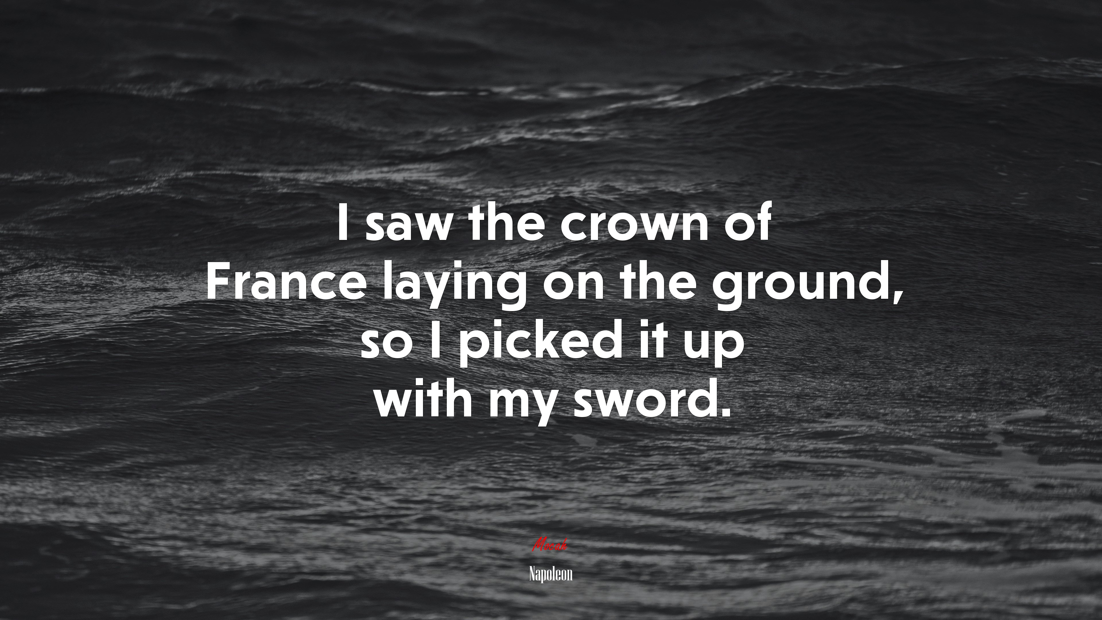 I saw the crown of France laying on the ground, so I picked it up with my sword. | Napoleon quote HD Wallpaper