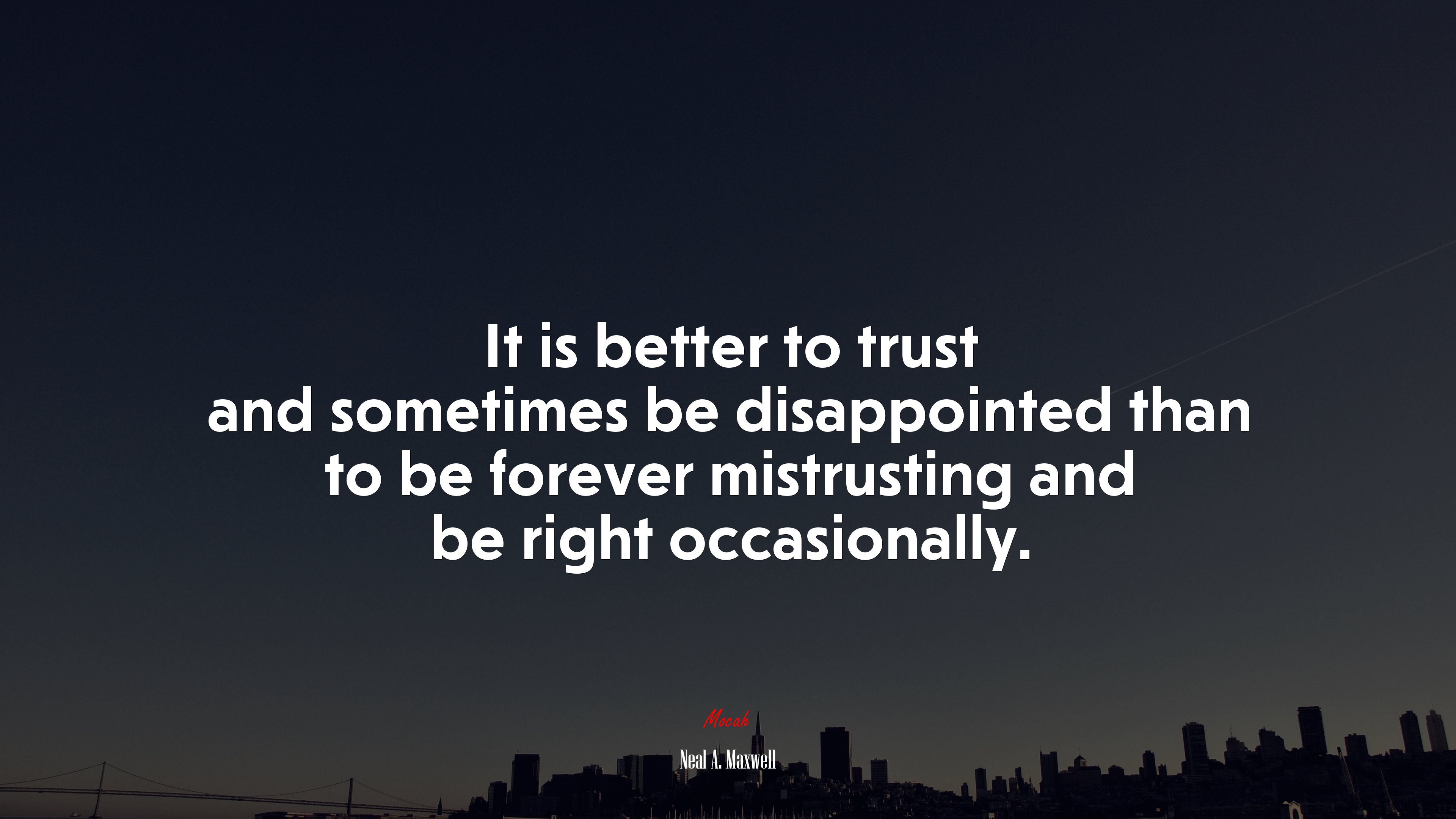 It is better to trust and sometimes be disappointed than to be forever mistrusting and be right occasionally. | Neal A. Maxwell quote HD Wallpaper