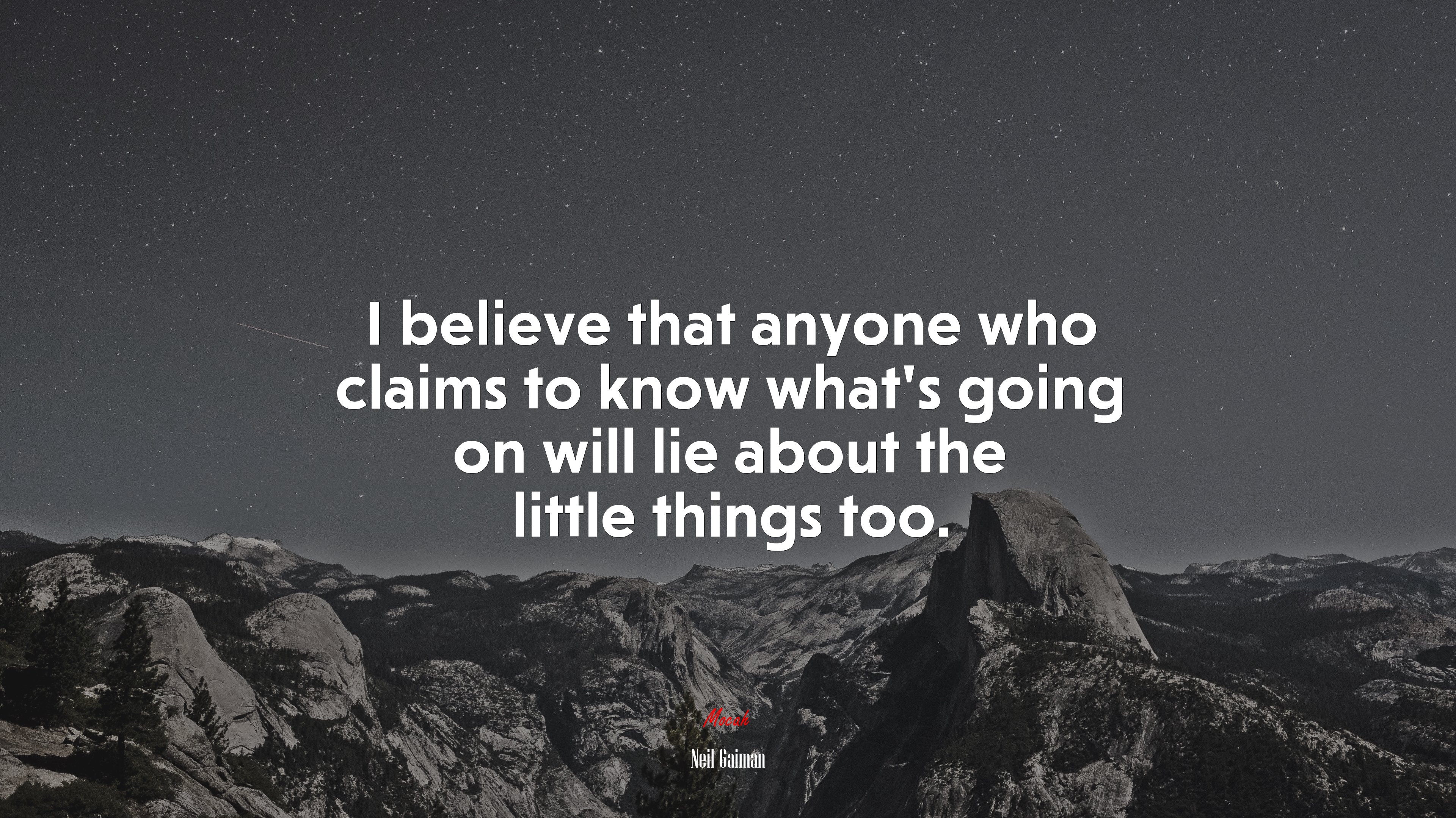 I believe that anyone who claims to know what’s going on will lie about the little things too. | Neil Gaiman quote HD Wallpaper