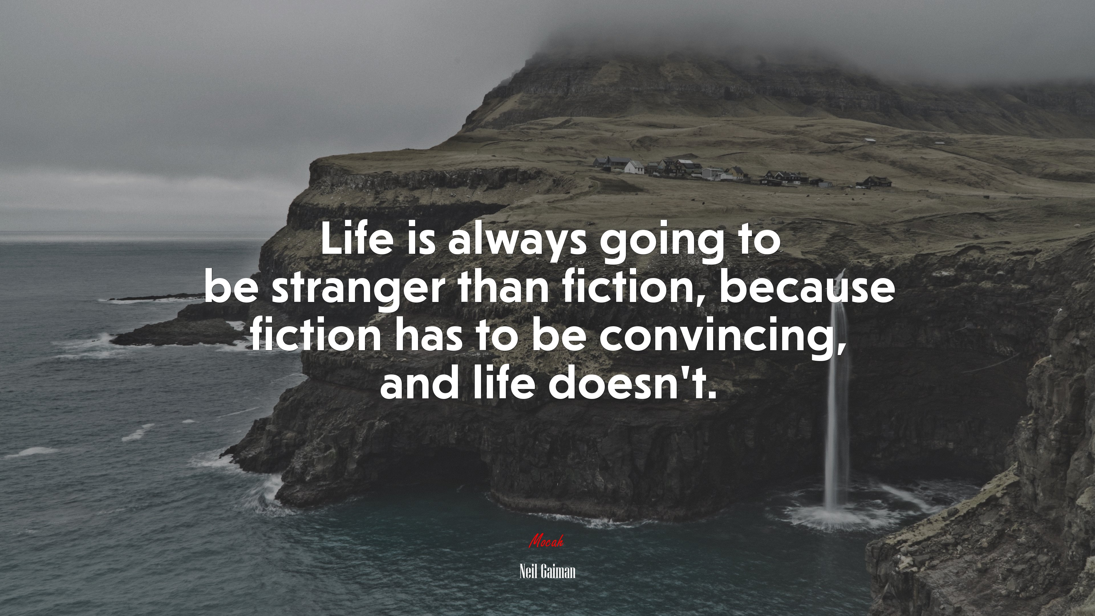 Life is always going to be stranger than fiction, because fiction has to be convincing, and life doesn’t. | Neil Gaiman quote HD Wallpaper