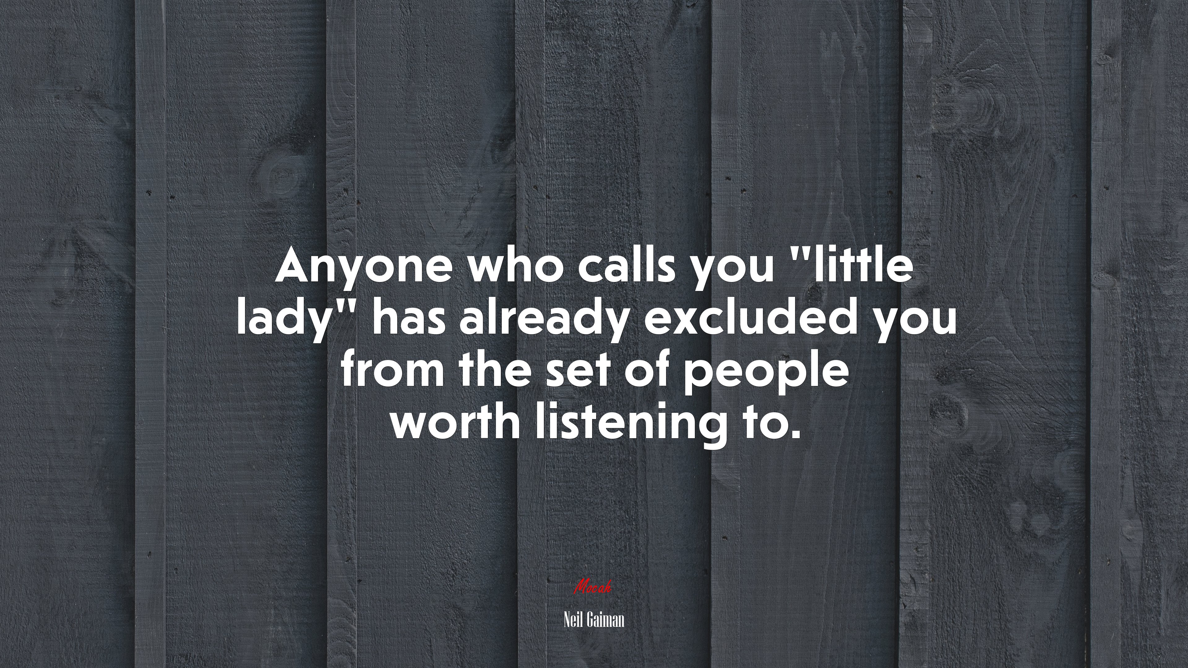 Anyone who calls you “little lady” has already excluded you from the set of people worth listening to. | Neil Gaiman quote HD Wallpaper