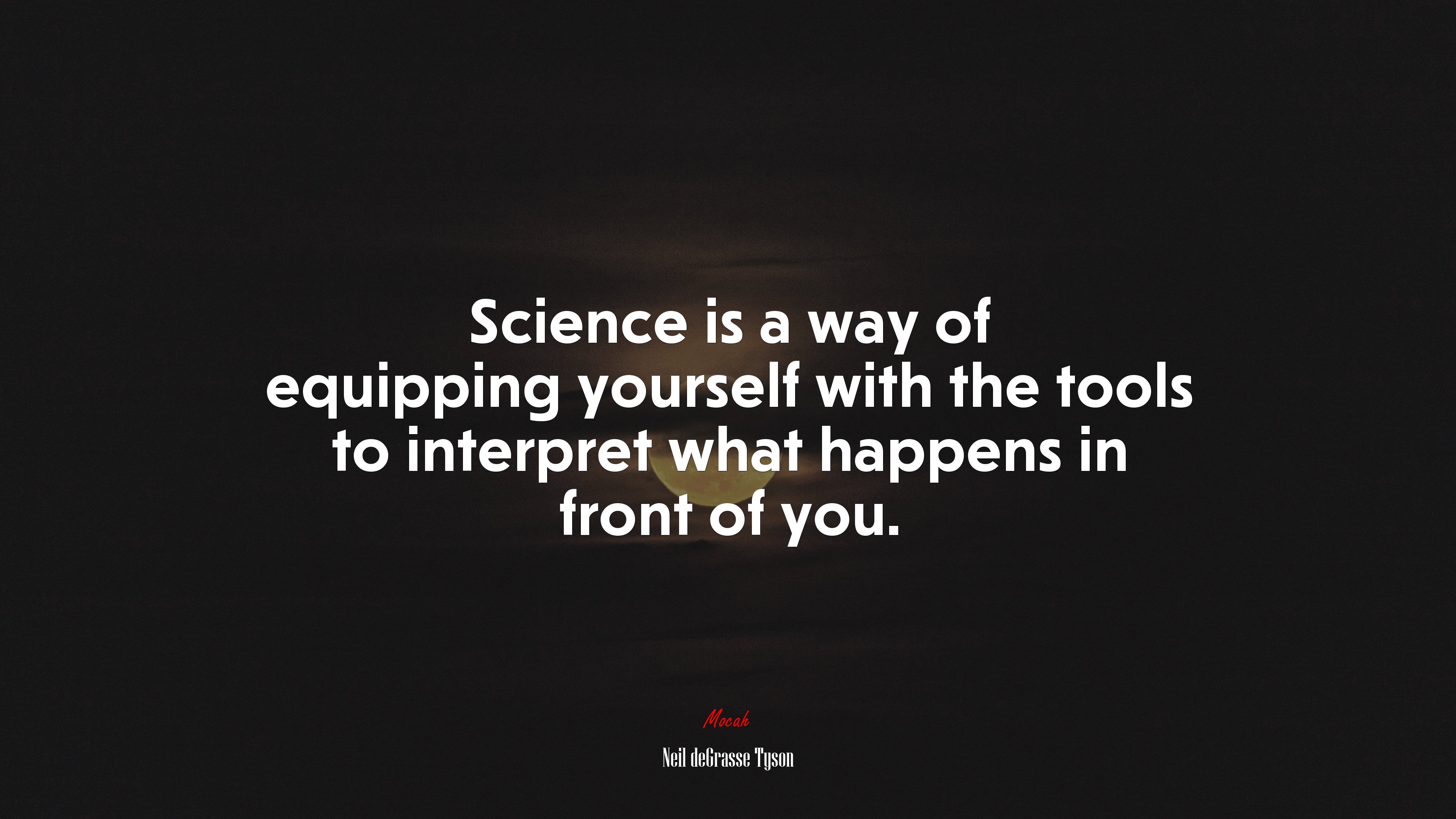 Science is a way of equipping yourself with the tools to interpret what happens in front of you. | Neil deGrasse Tyson quote HD Wallpaper