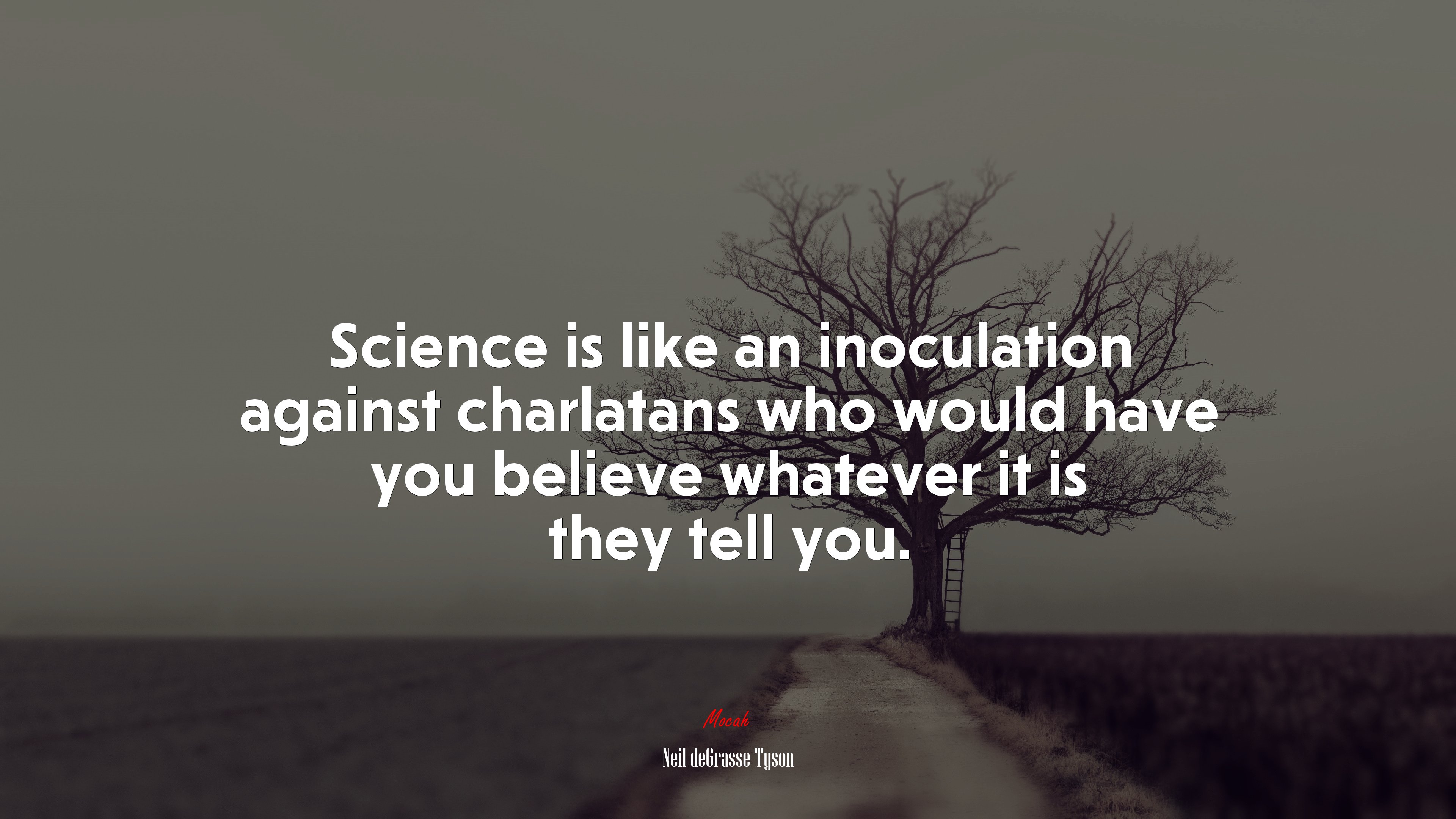 Science is like an inoculation against charlatans who would have you believe whatever it is they tell you. | Neil deGrasse Tyson quote HD Wallpaper