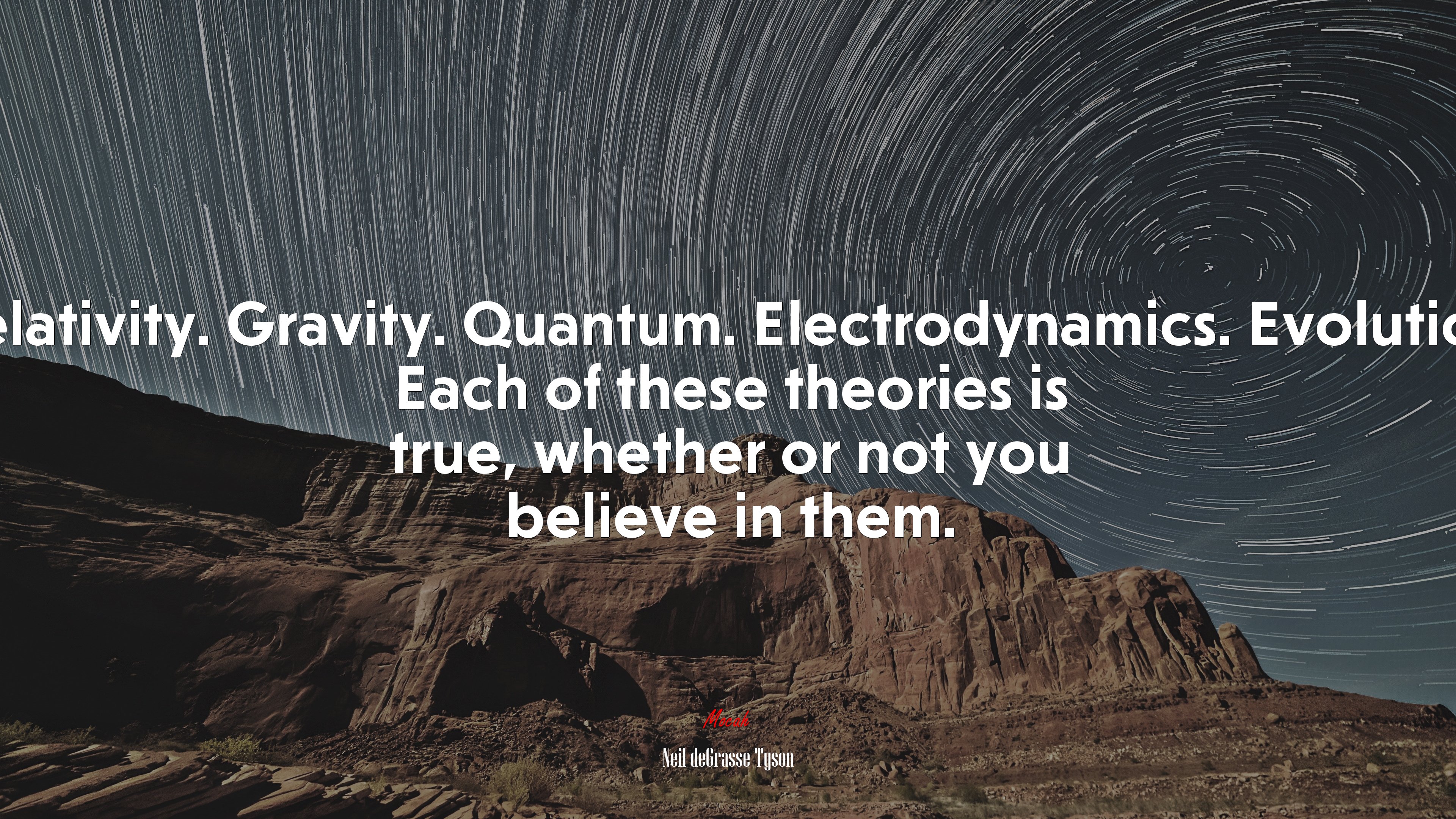 Relativity. Gravity. Quantum. Electrodynamics. Evolution. Each of these theories is true, whether or not you believe in them. | Neil deGrasse Tyson quote HD Wallpaper