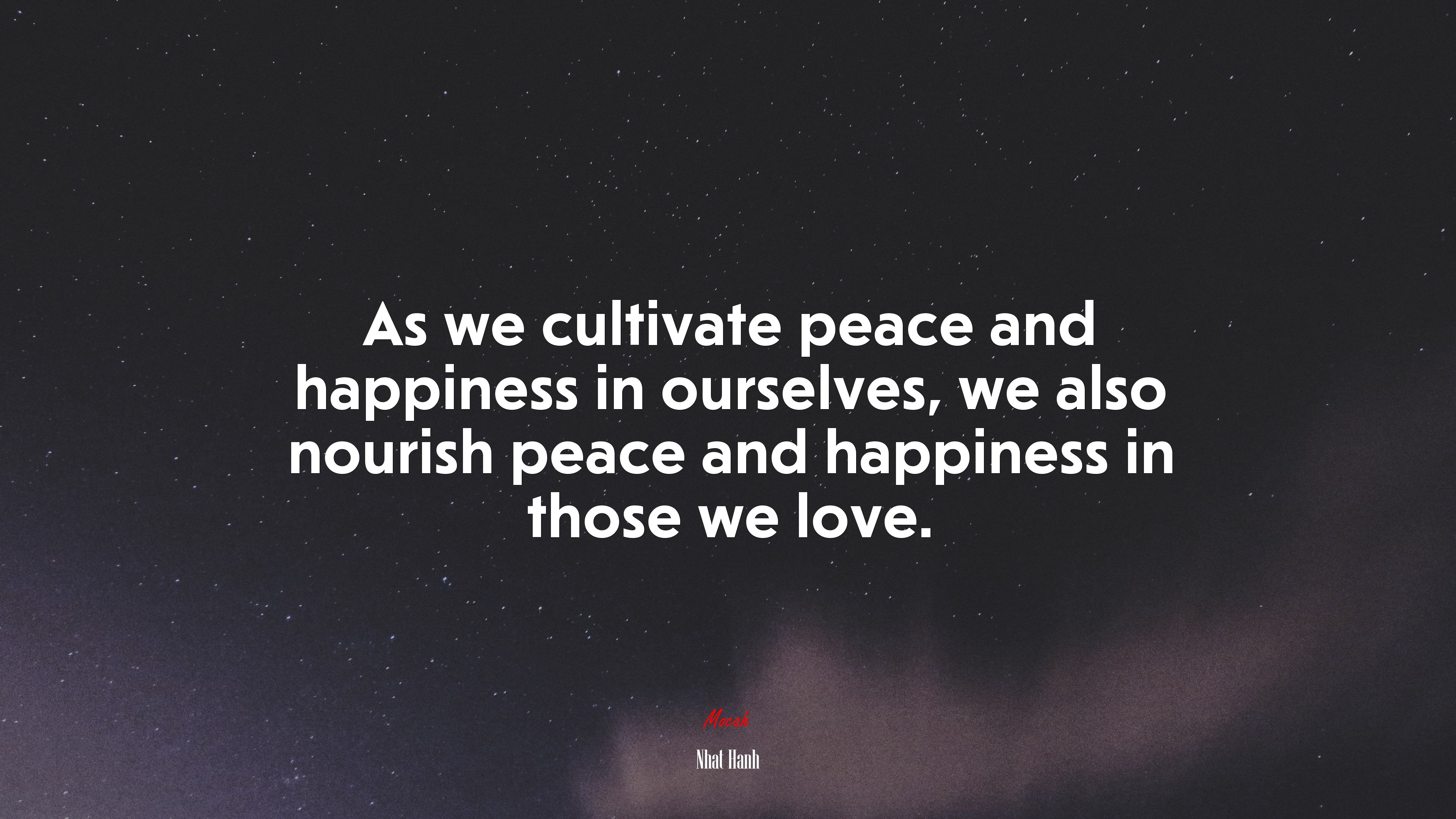 As we cultivate peace and happiness in ourselves, we also nourish peace and happiness in those we love. | Nhat Hanh quote HD Wallpaper
