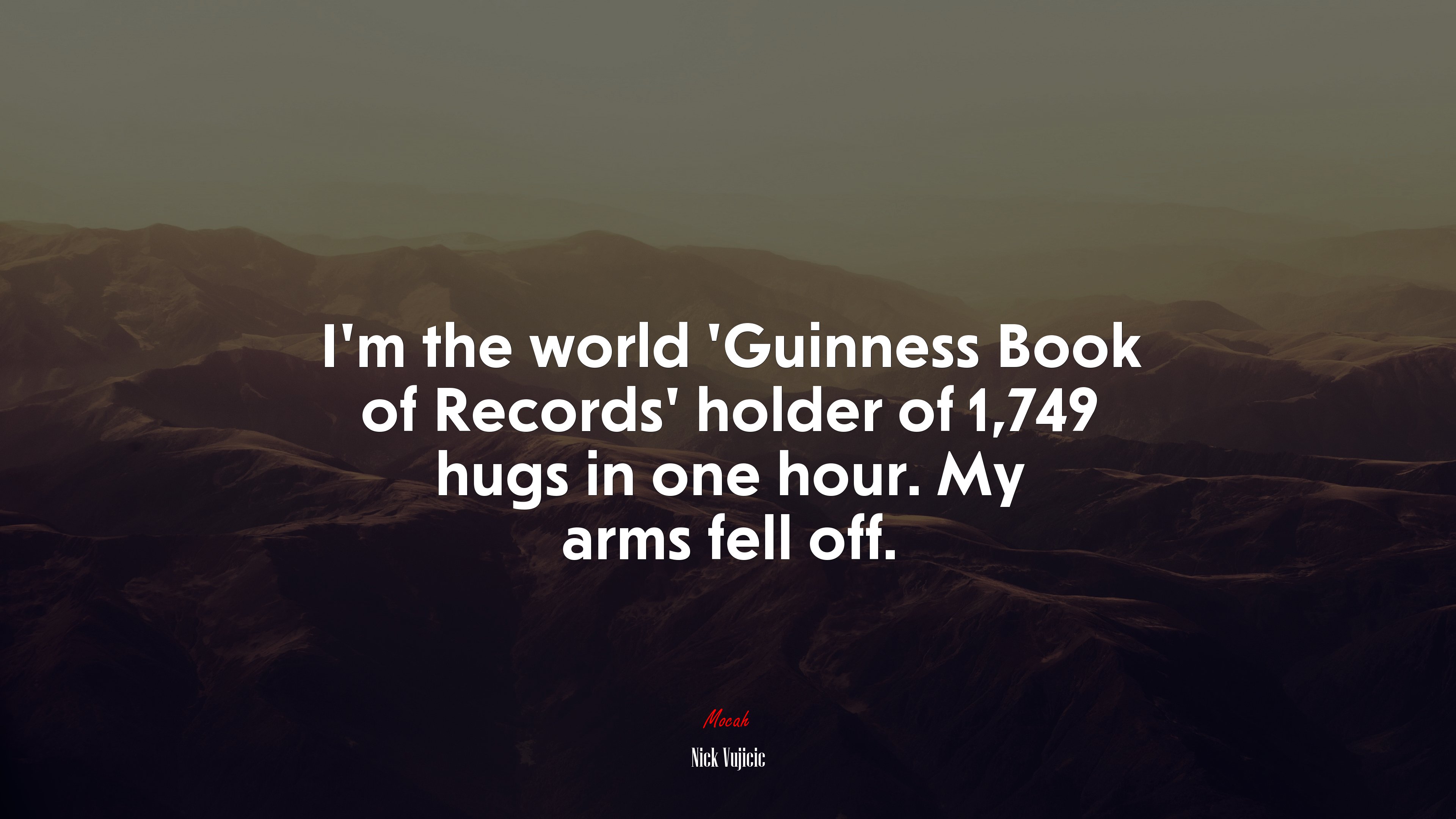 I’m the world ‘Guinness Book of Records’ holder of 1,749 hugs in one hour. My arms fell off. | Nick Vujicic quote HD Wallpaper