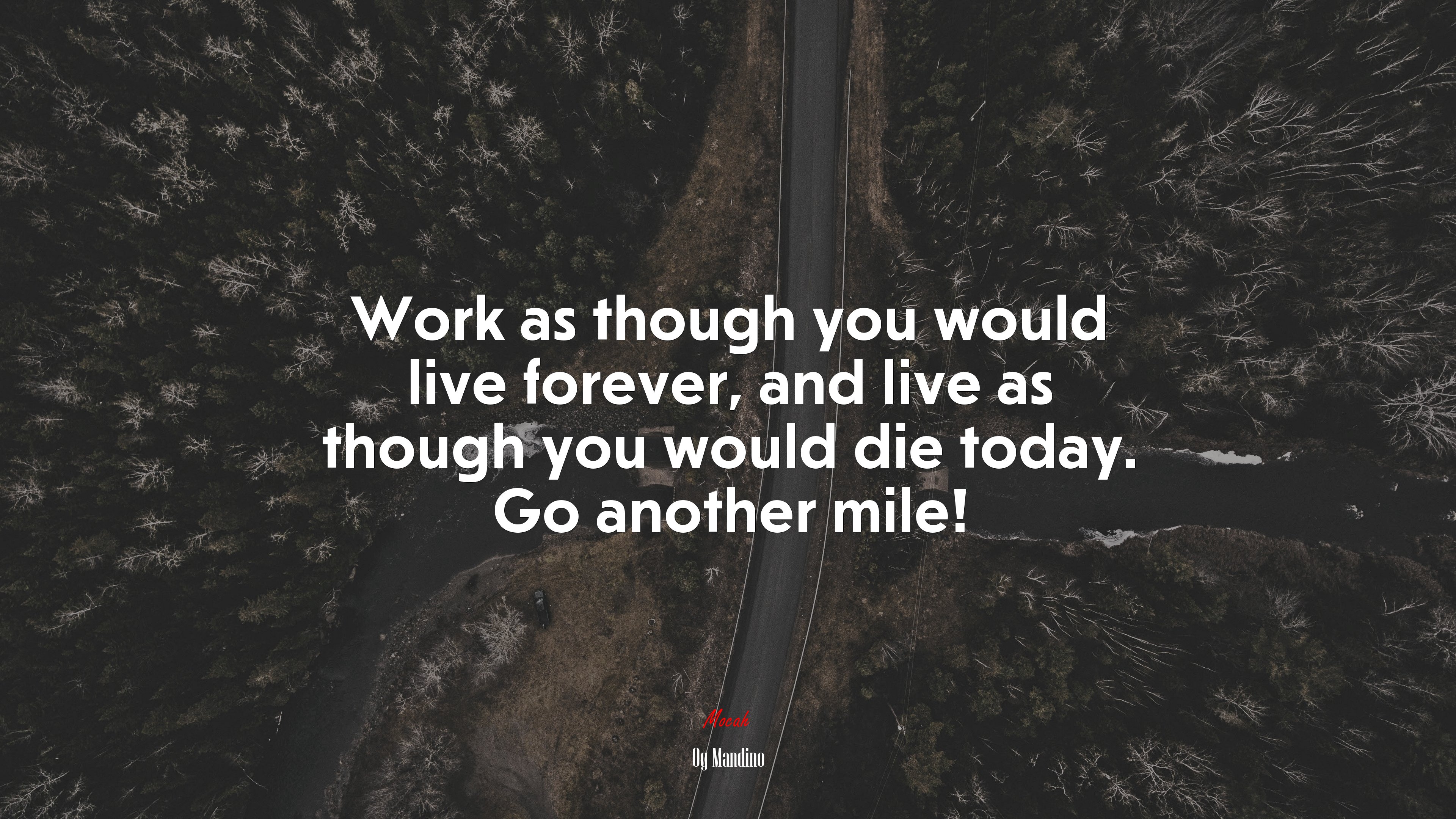 Work as though you would live forever, and live as though you would die today. Go another mile! | Og Mandino quote HD Wallpaper