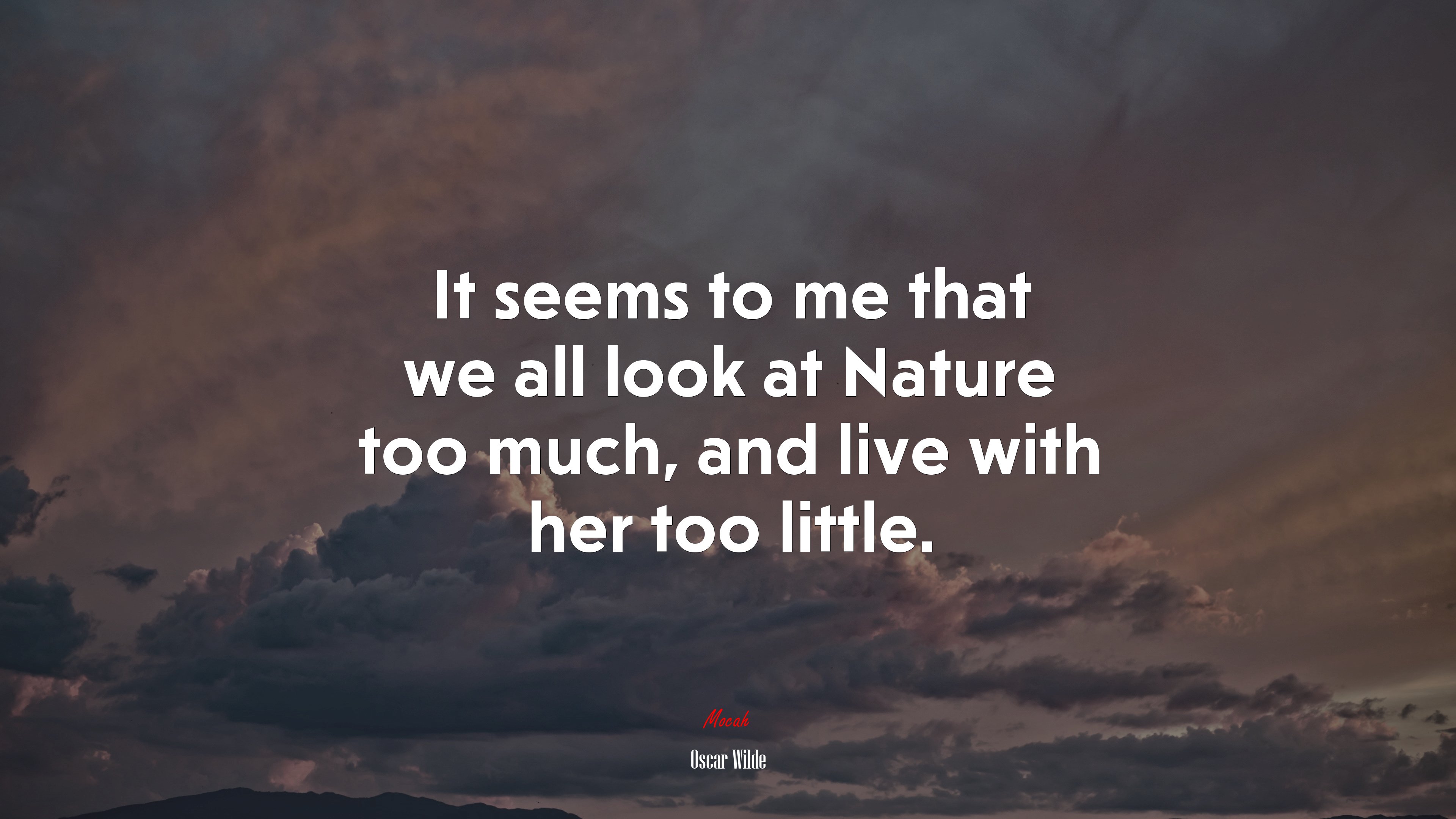 It seems to me that we all look at Nature too much, and live with her too little. | Oscar Wilde quote HD Wallpaper