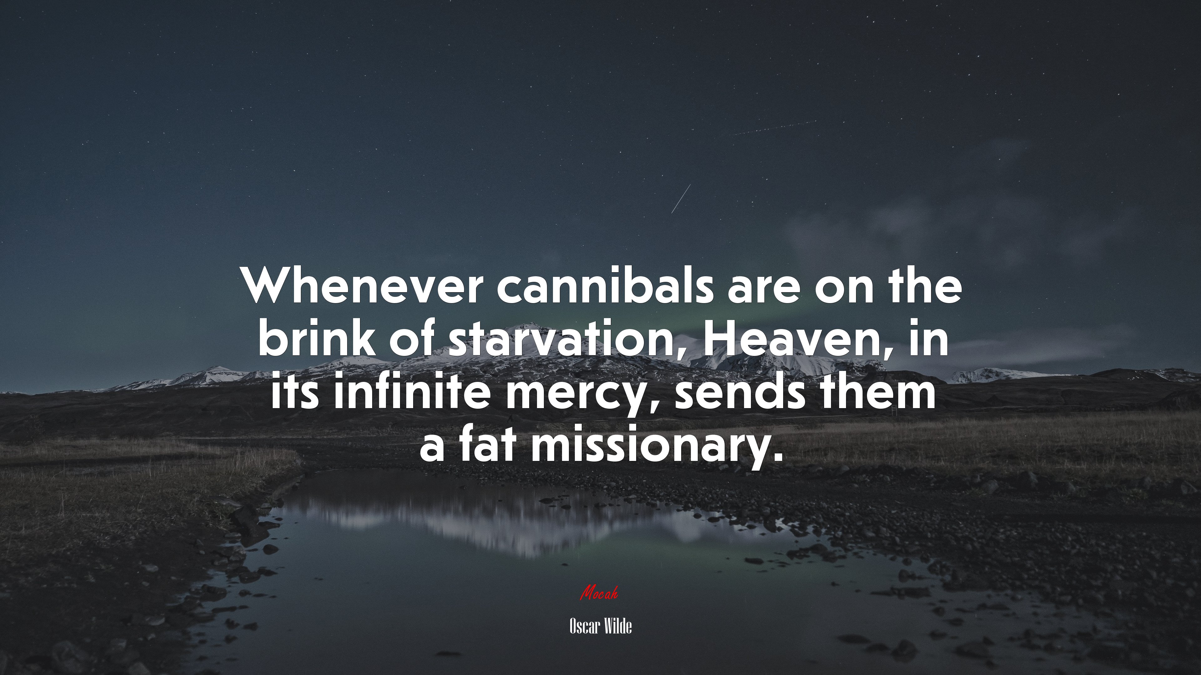 Whenever cannibals are on the brink of starvation, Heaven, in its infinite mercy, sends them a fat missionary. | Oscar Wilde quote HD Wallpaper